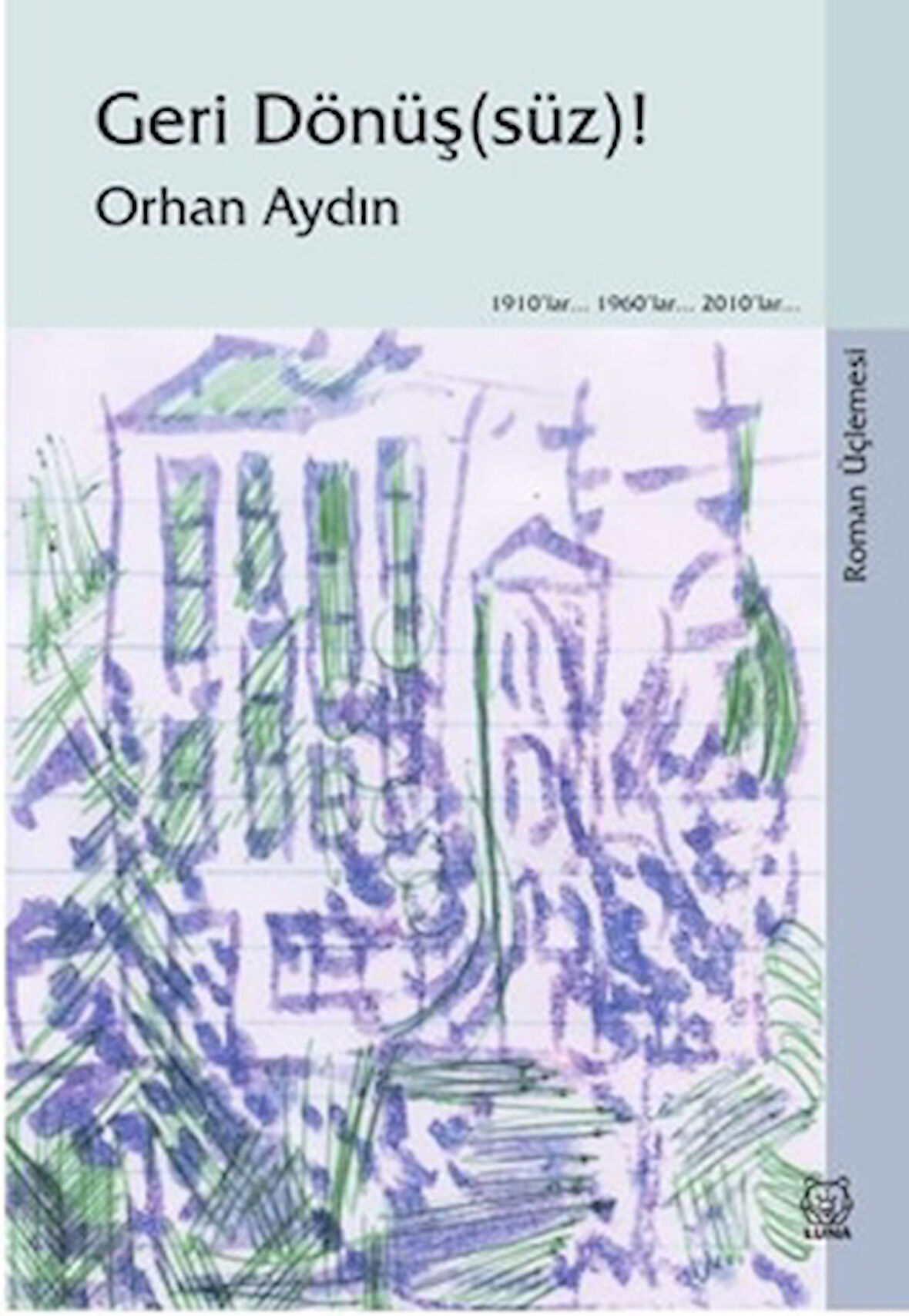 Geri Dönüş(süz)! (Roman Üçlemesi)