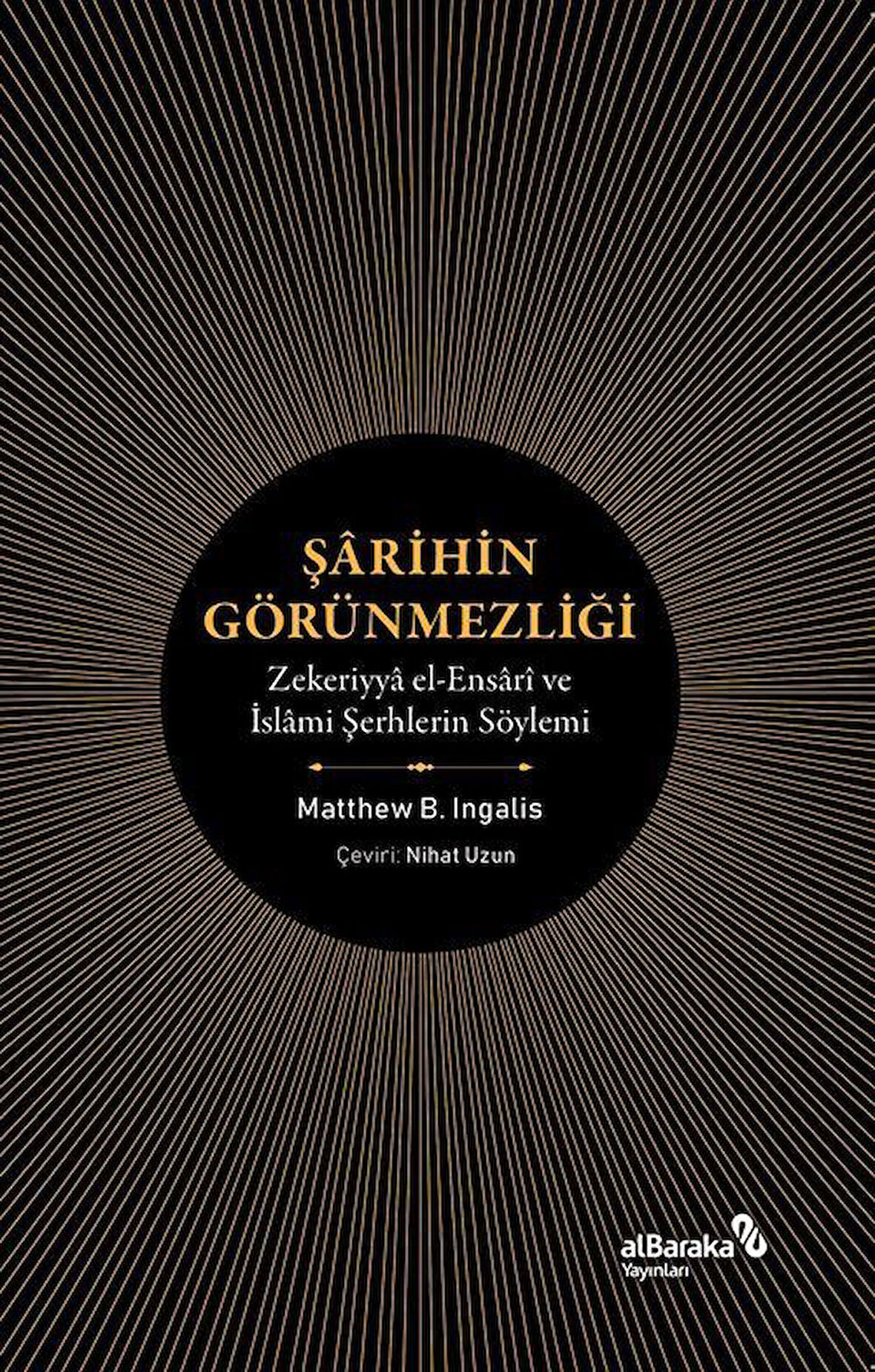 Şarihin Görünmezliği & Zekeriyya El-Ensari Ve İslami Şerhlerin Söylemi / Matthew B. Ingalls