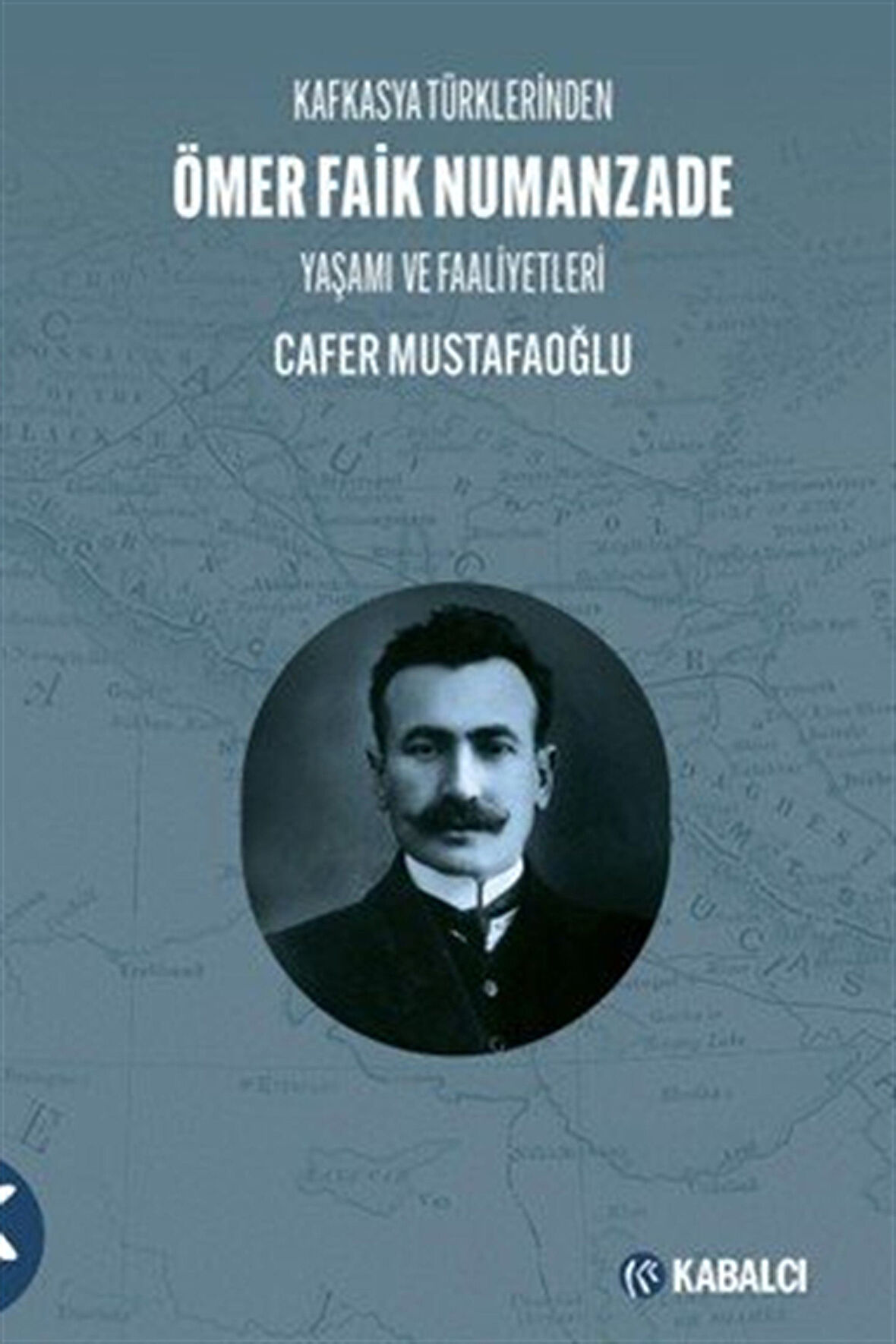 Kafkasya Türklerinden Ömer Faik Numanzade Yaşamı ve Faaliyetleri / Cafer Mustafaoğlu
