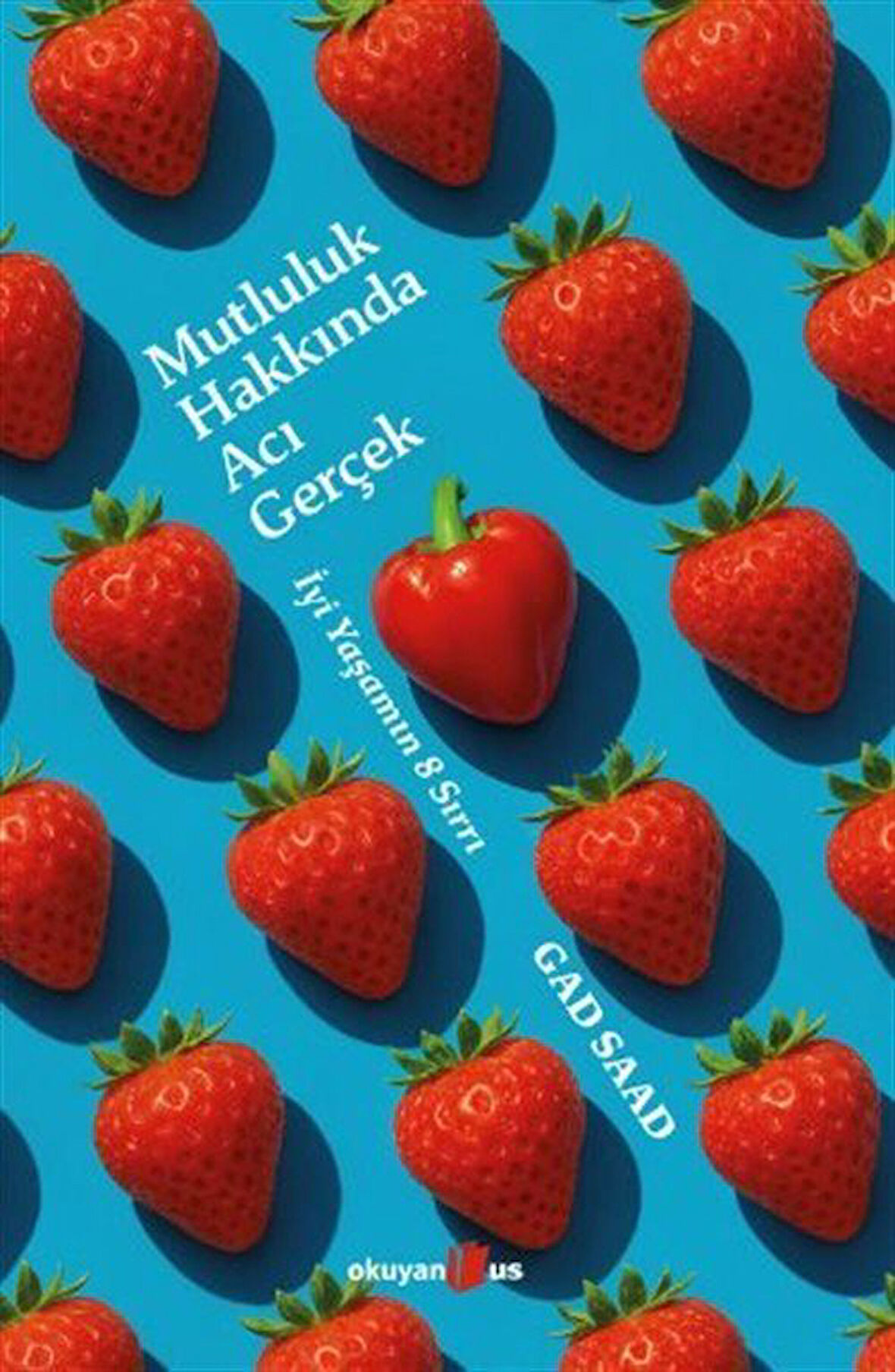 Mutluluk Hakkında Acı Gerçek / Gad Saad