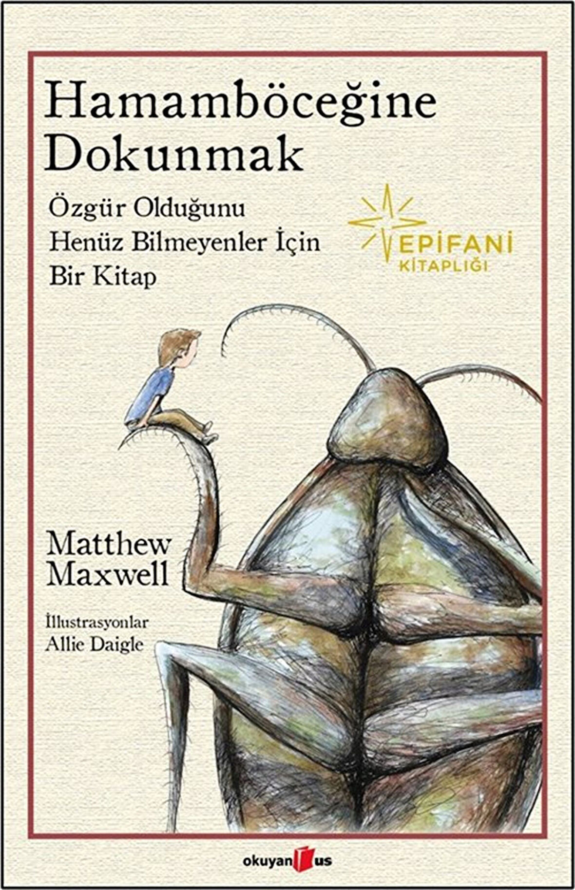 Hamamböceğine Dokunmak & Özgür Olduğunu Henüz Bilmeyenler İçin Bir kitap / Matthew Maxwell