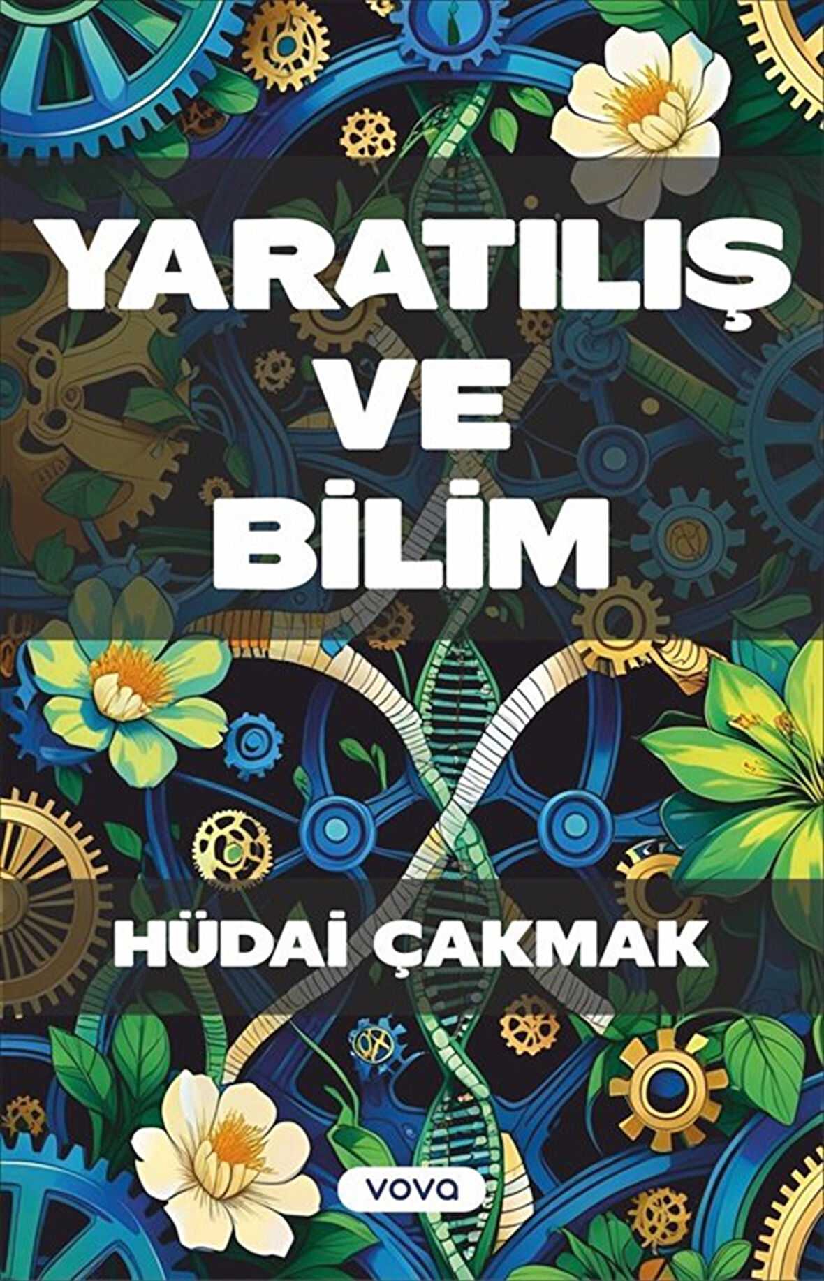 Yaratılış ve Bilim / Hüdai Çakmak