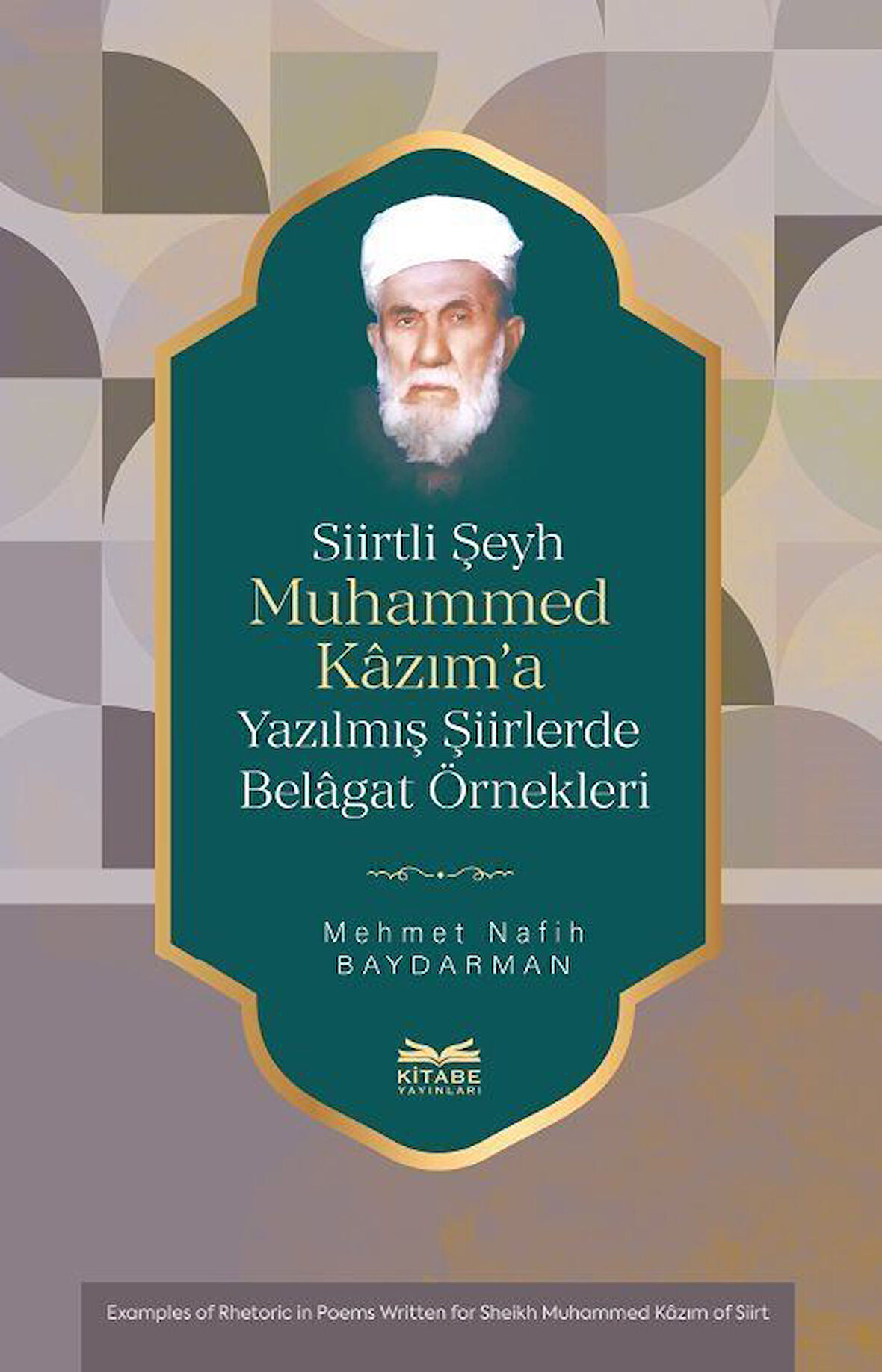 Siirtli Şeyh Muhammed Kazım'a Yazılmış Şiirlerde Belagat Örnekleri / Mehmet Nafih Baydarman