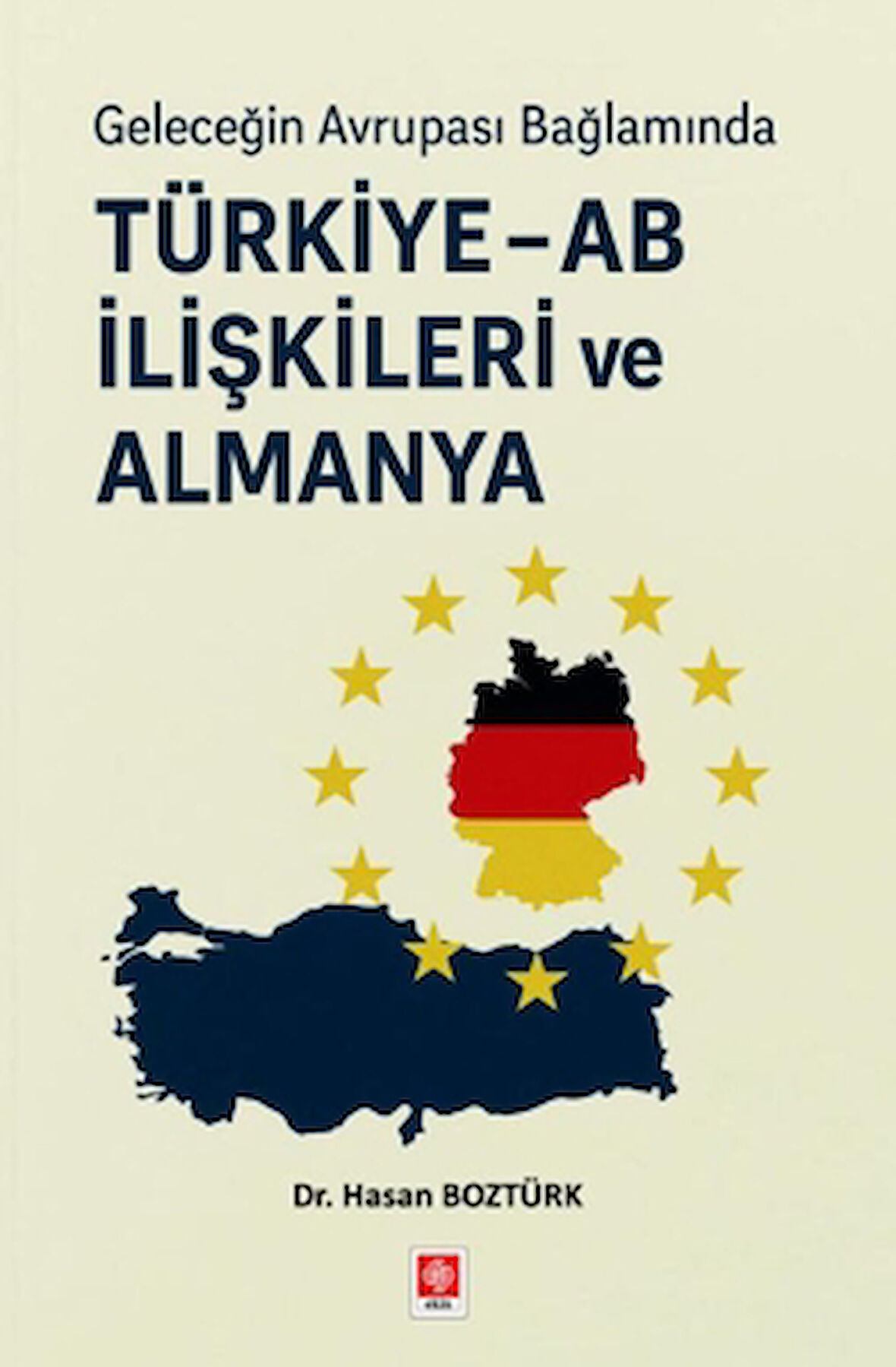 Geleceğin Avrupa Bağlamında Türkiye - AB İlişkileri ve Almanya