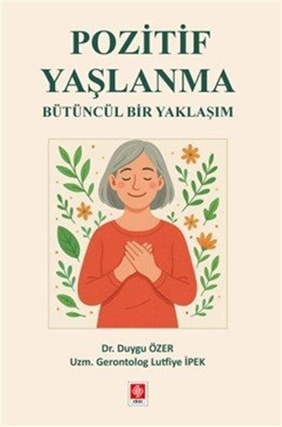 Pozitif Yaşlanma Bütüncül Bir Yaklaşım / Dr. Duygu Özer