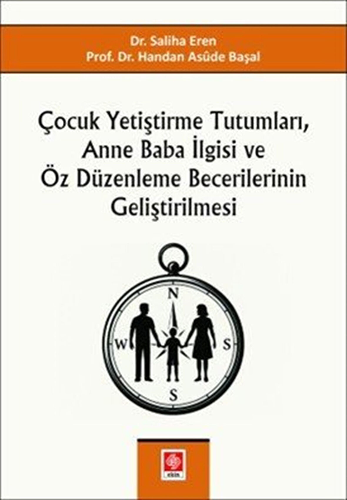 Çocuk Yetiştirme Tutumları, Anne Baba İlgisi ve Öz Düzenleme Becerilerinin Geliştirilmesi / Doç.Dr. Handan Asüde Başal
