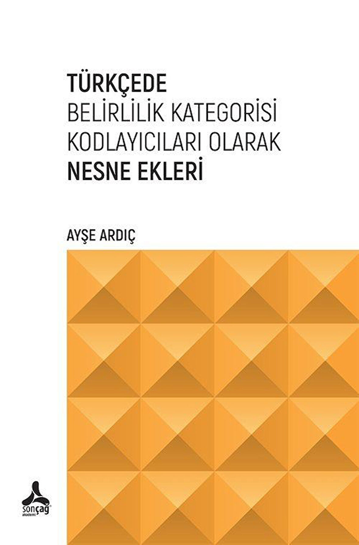 Türkçede Belirlilik Kategorisi Kodlayıcıları Olarak Nesne Ekleri / Ayşe Ardıç