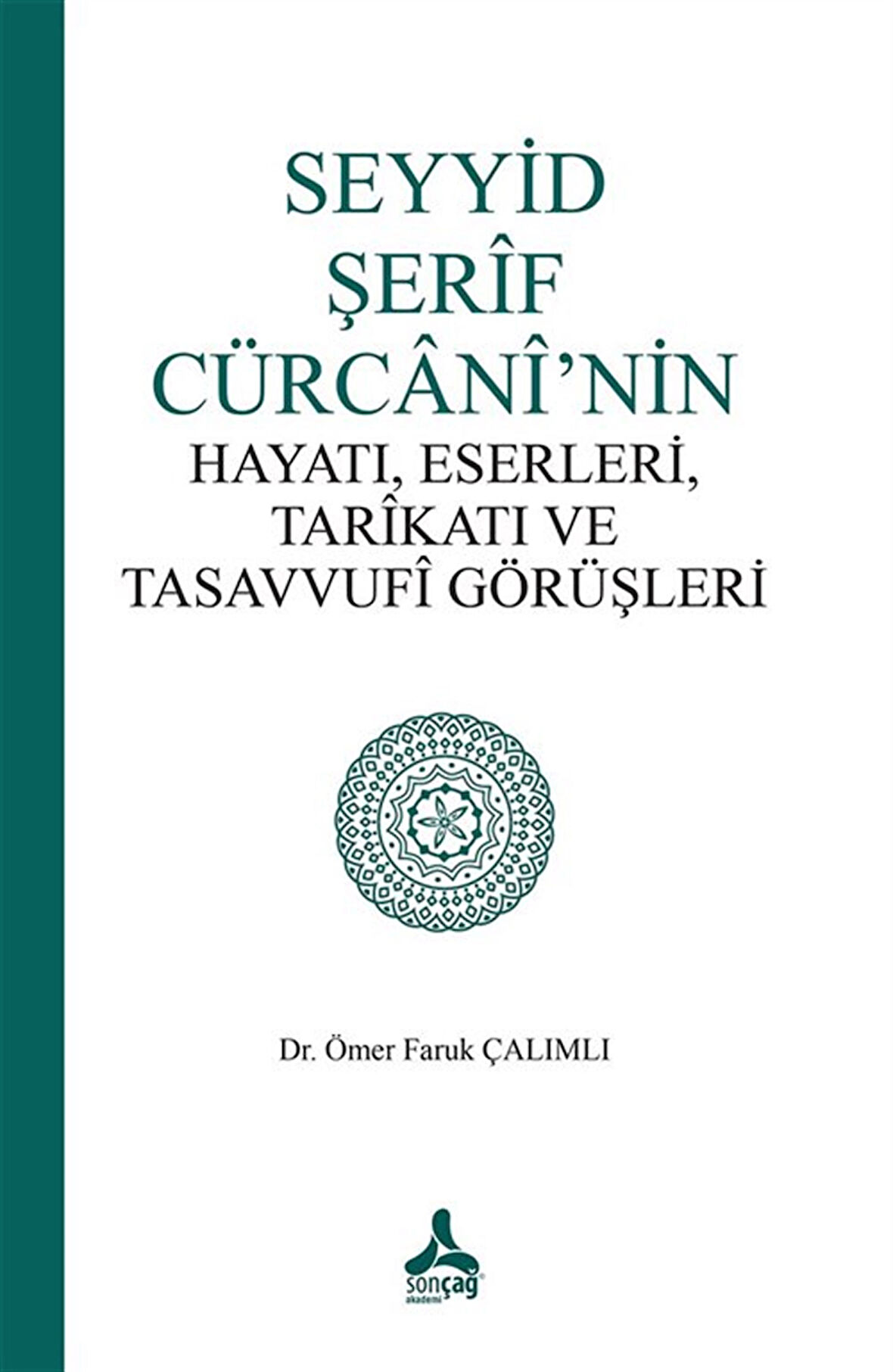 Seyyid Şerif Cürcani'nin Hayatı, Eserleri, Tarikatı ve Tasavvufi Görüşleri / Ömer Faruk Çalımlı