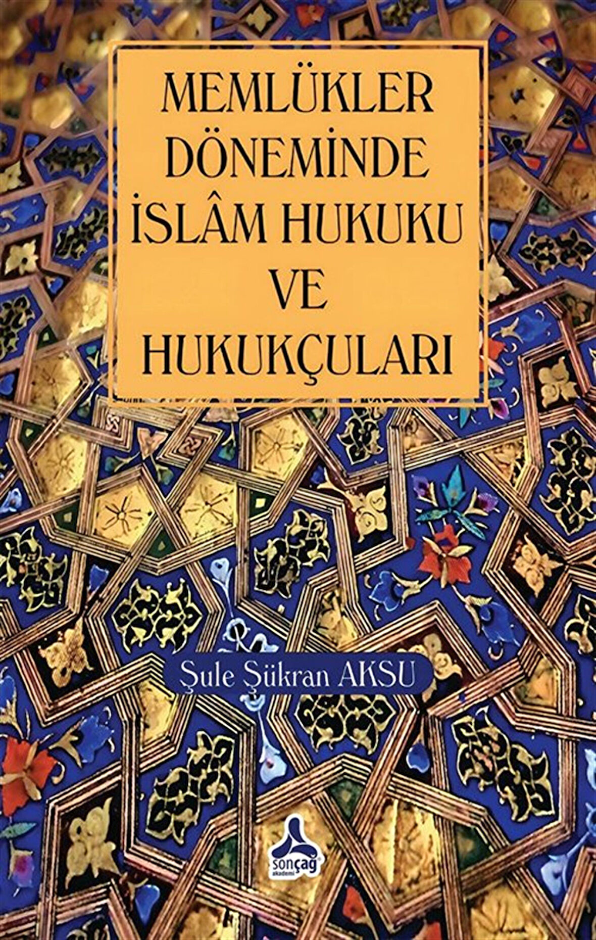 Memlükler Dönemi İslam Hukuku ve Hukukçuları / Şule Şükran Aksu