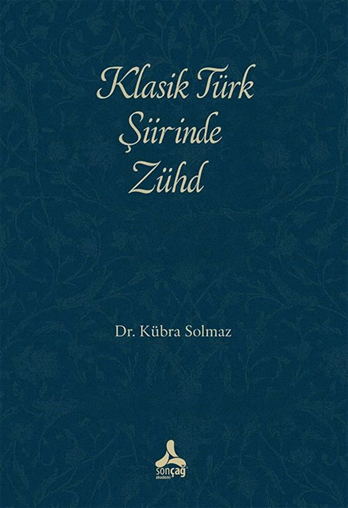 Klasik Türk Şiirinde Zühd / Prof. Dr. Kübra Solmaz