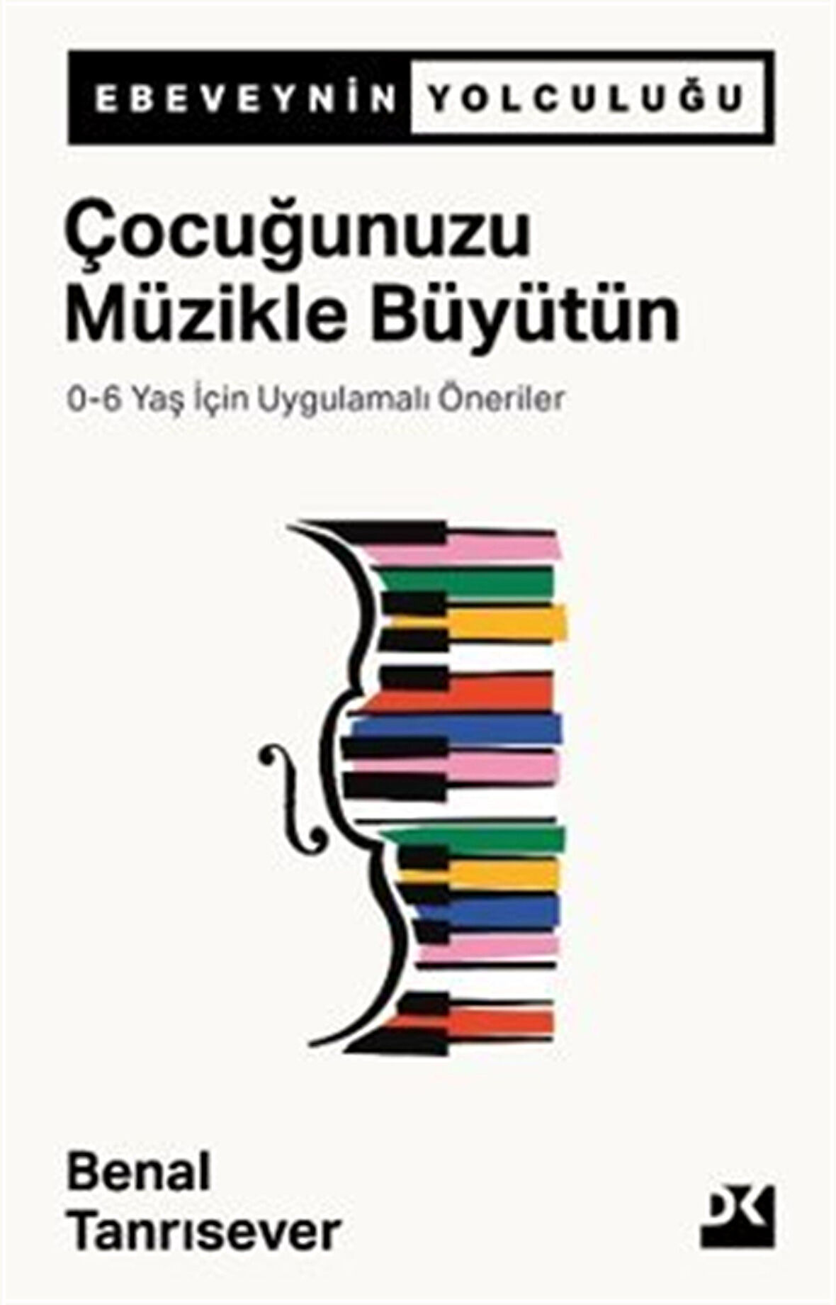 Çocuğunuzu Müzikle Büyütün & 0-6 Yaş İçin Uygulamalı Öneriler / Benal Tanrısever