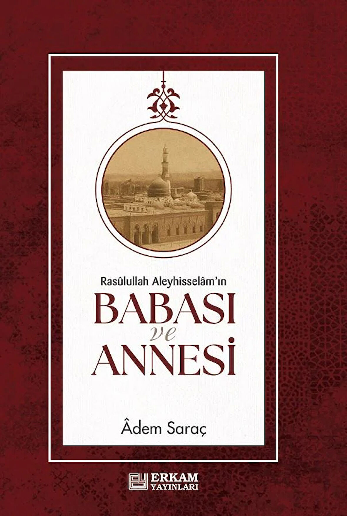 Rasulullah Aleyhi̇sselam'ın Babası Ve Annesi̇ - Adem Saraç