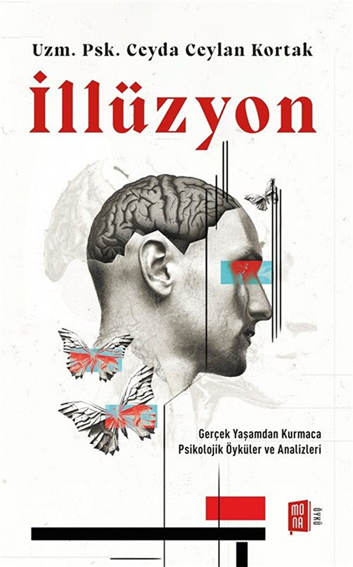 İllüzyon & Gerçek Yaşamdan Kurmaca Psikolojik Öyküler ve Analizleri / Ceyda Ceylan Kortak