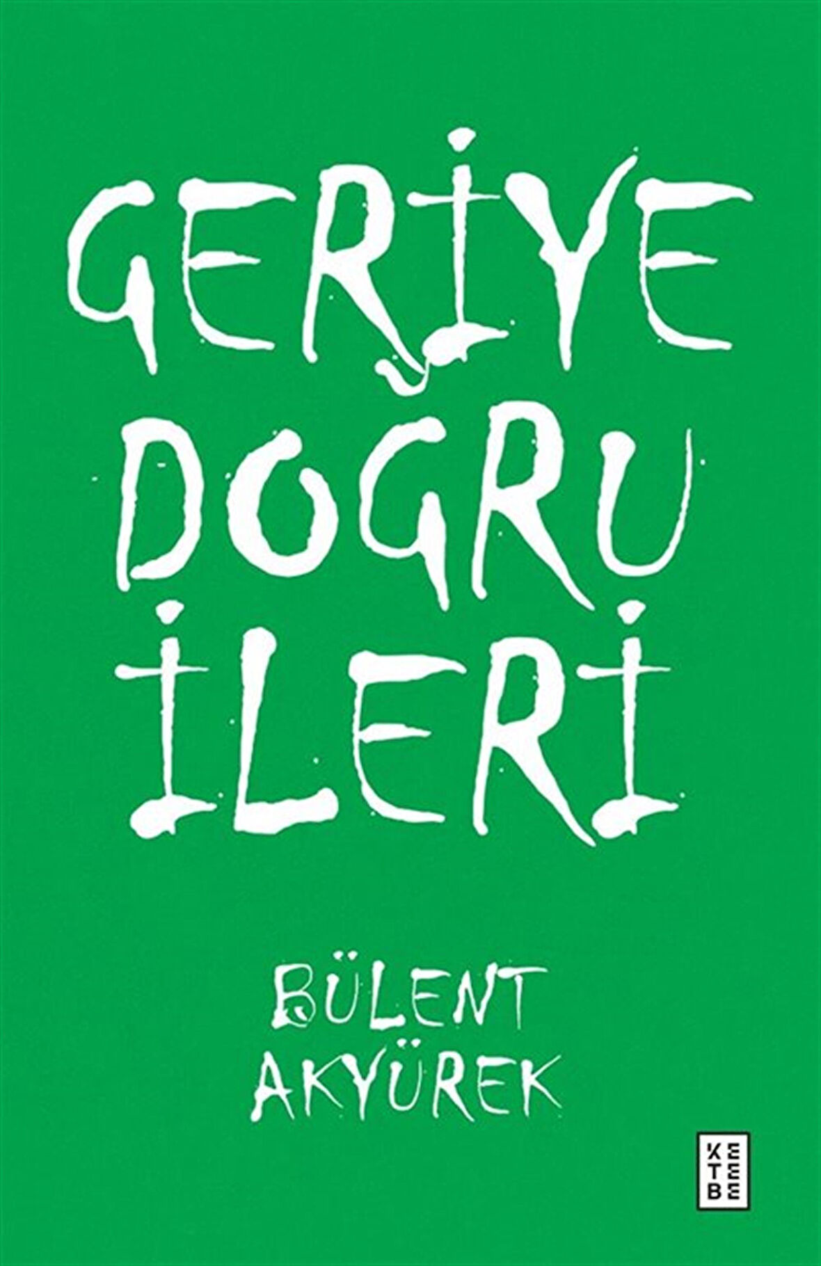 Geriye Doğru İleri / Bülent Akyürek