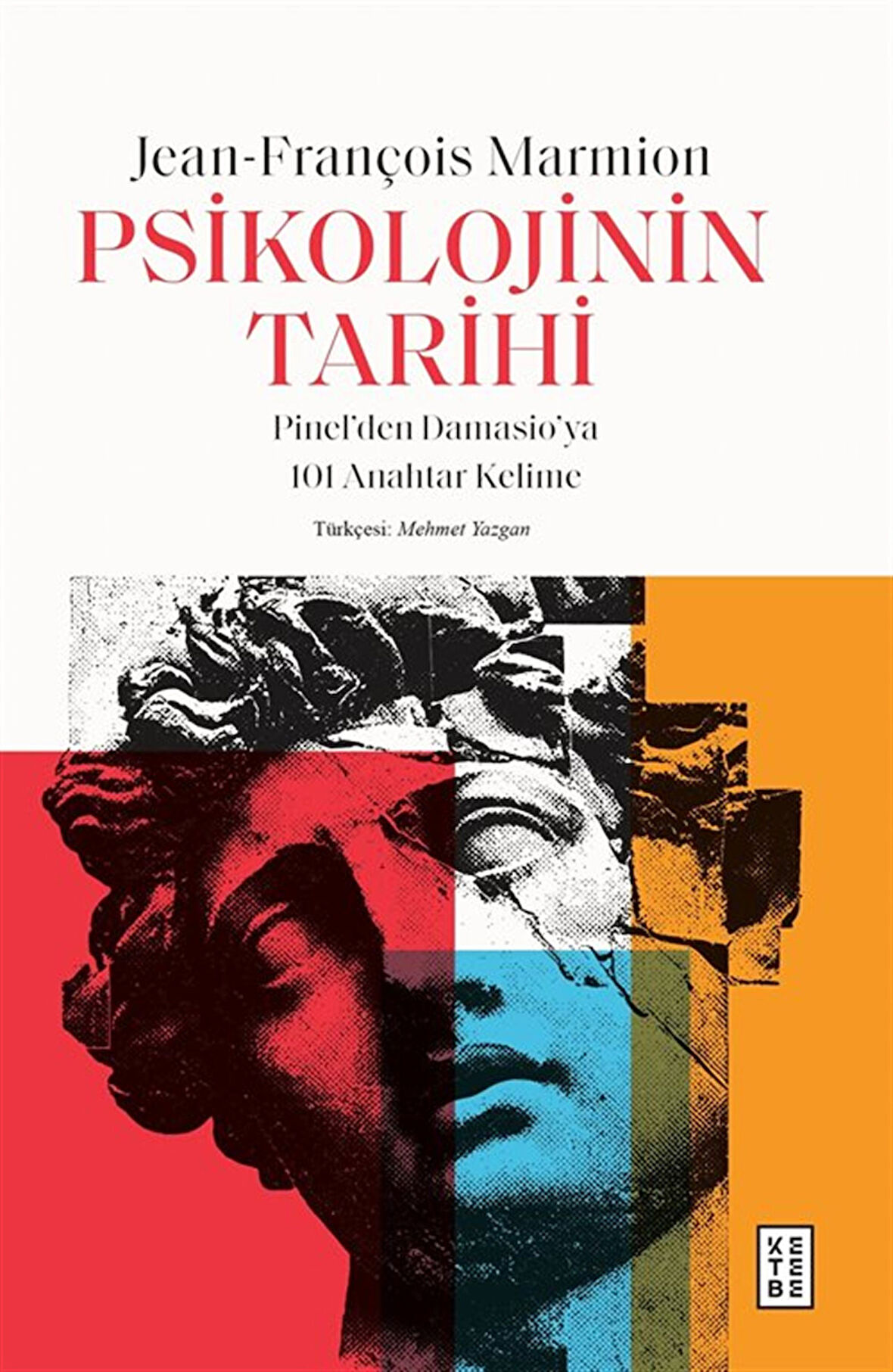 Psikolojinin Tarihi & Pinel'den Damasio'ya 101 Anahtar Kelime / Jean-François Marmion