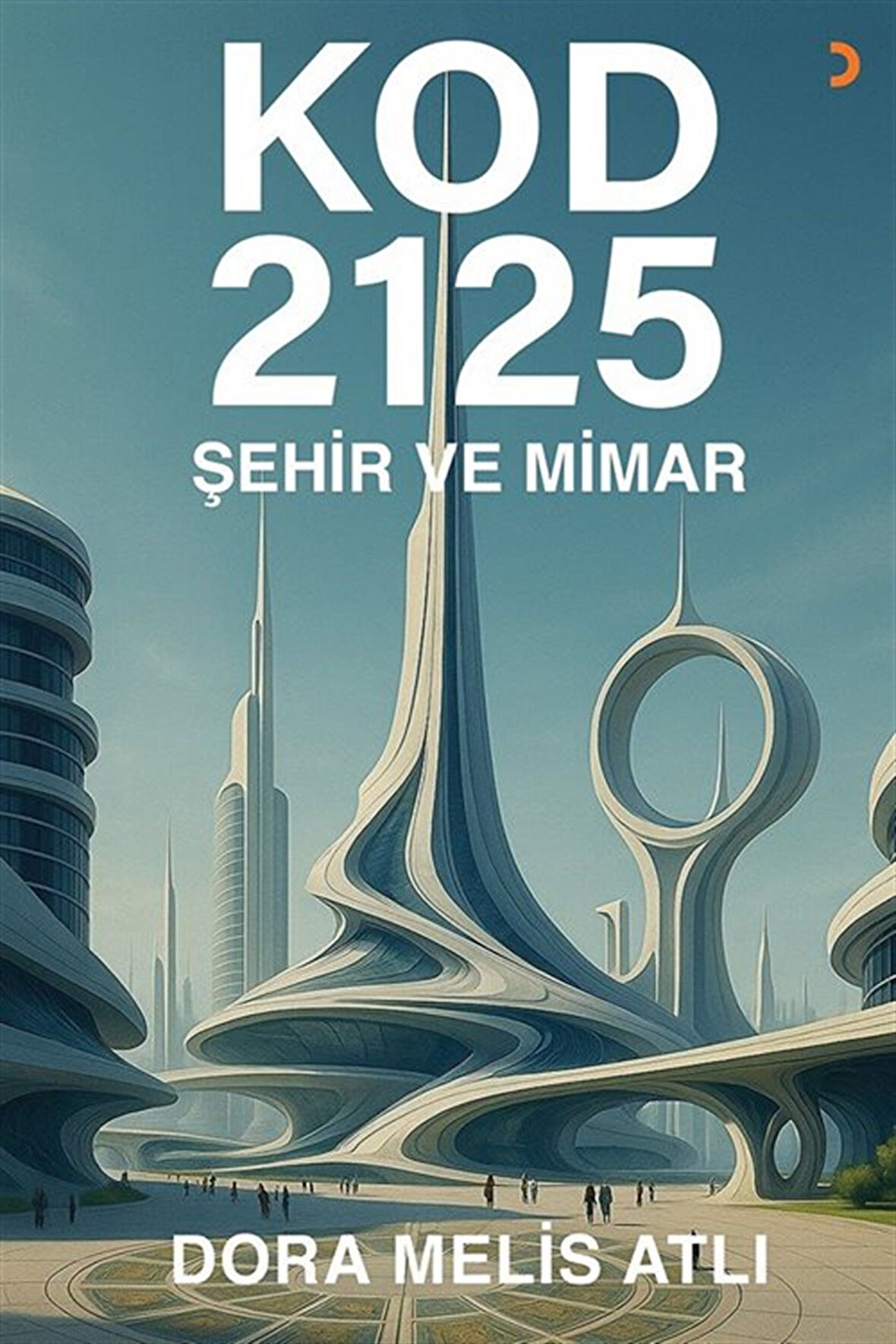 Kod 2125: Şehir ve Mimar / Dora Melis Atlı