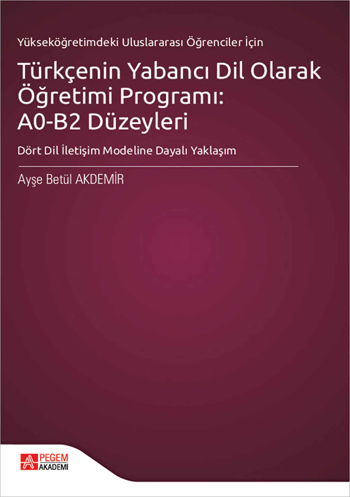 Türkçenin Yabancı Dil Olarak Öğretimi Programı: A0-B2 Düzeyleri