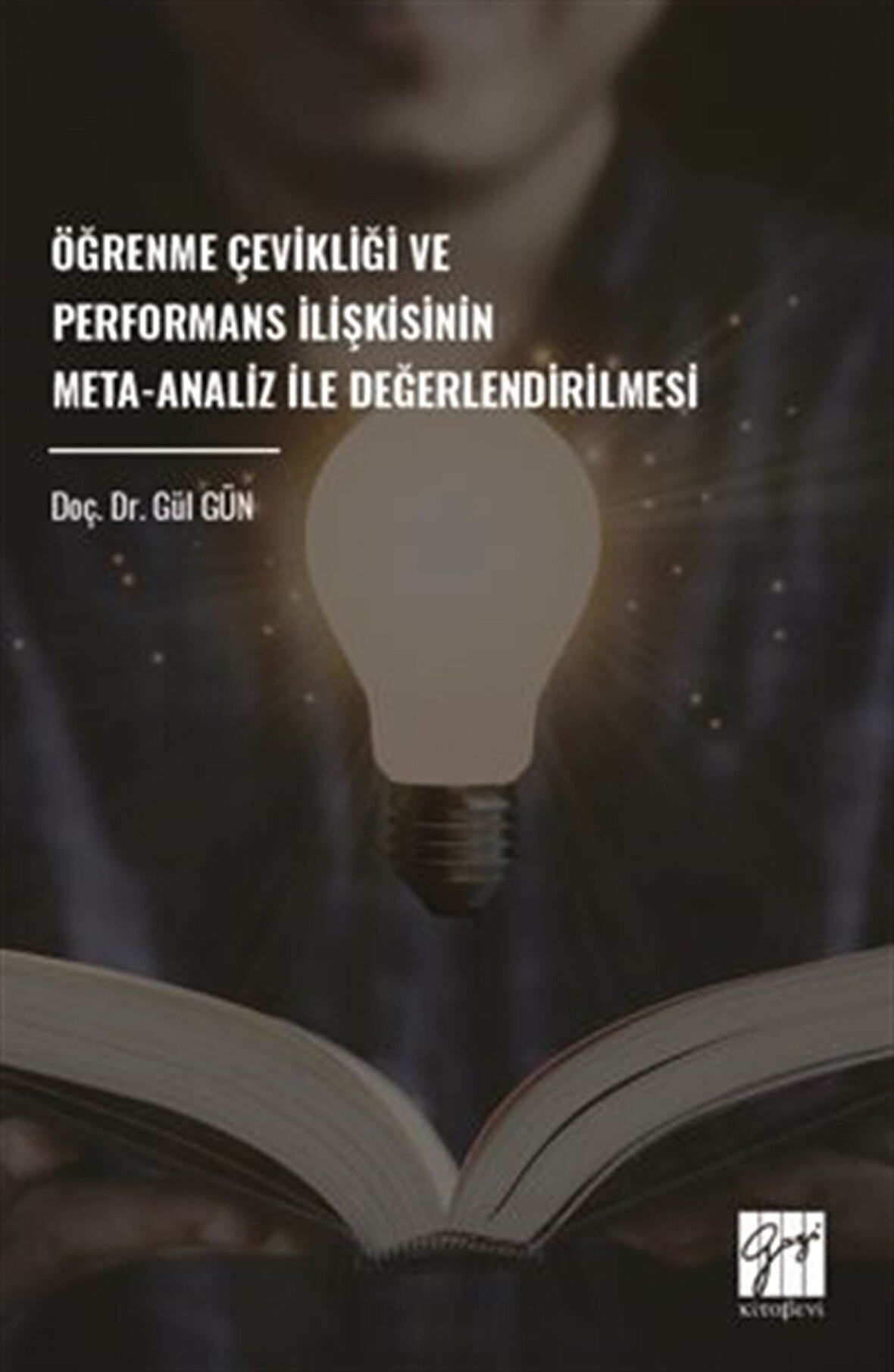 Öğrenme Çevikliği ve Performans İlişkisinin Meta-Analiz İle Değerlendirilmesi / Gül Gün