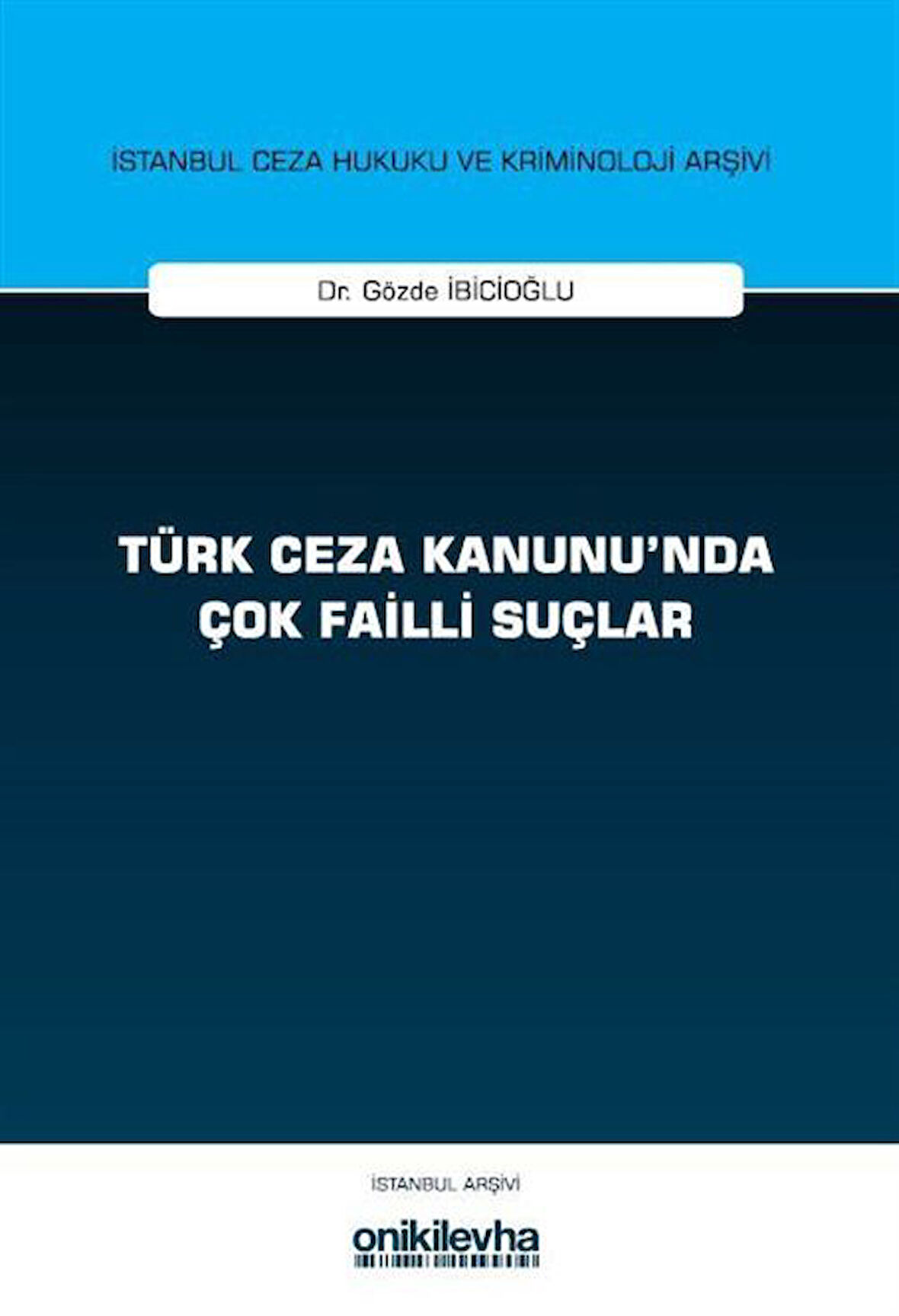 Türk Ceza Kanunu'nda Çok Failli Suçlar İstanbul Ceza Hukuku ve Kriminoloji Arşivi Yayın No: 81 / Gözde İbicioğlu