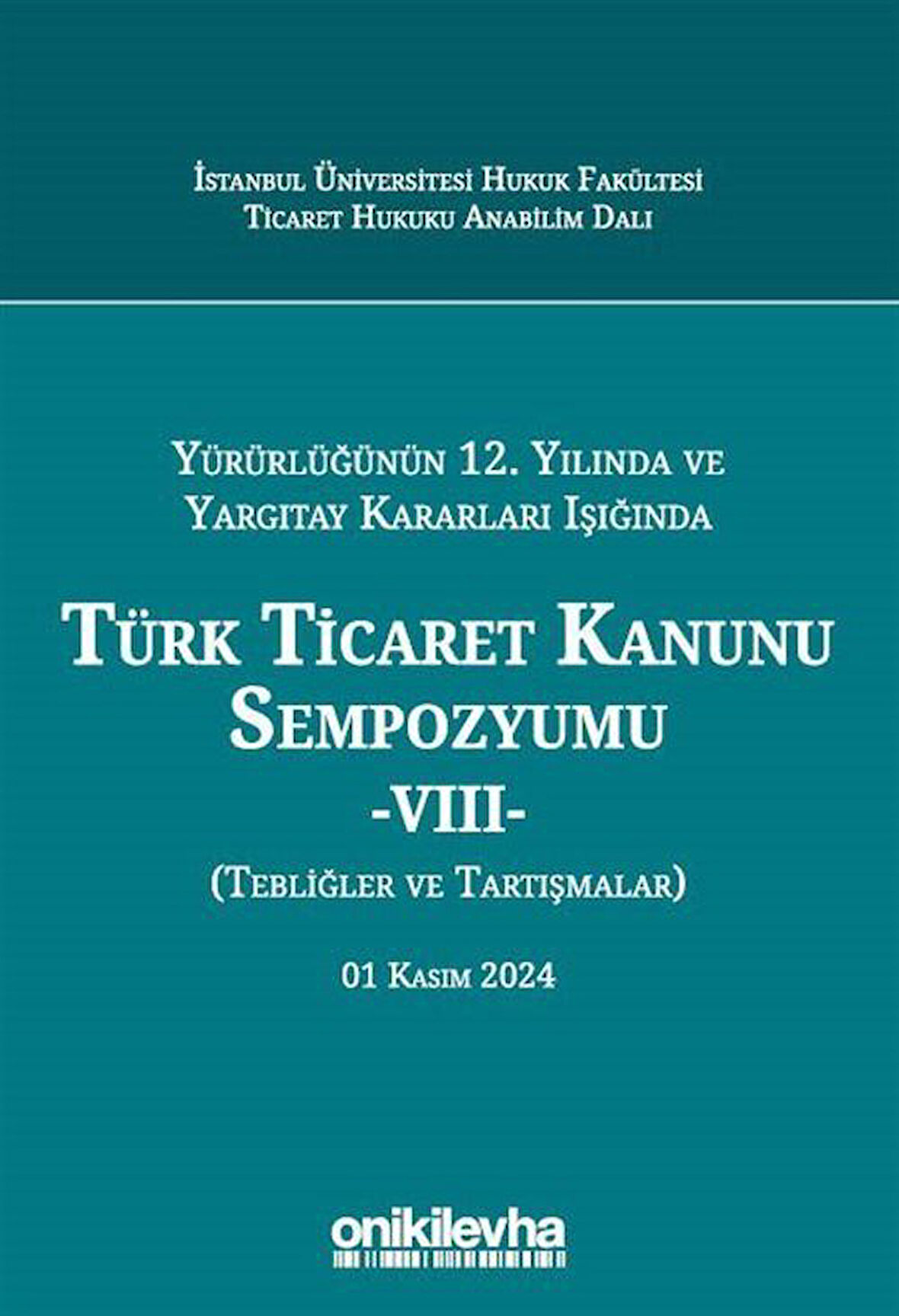 Yürürlüğünün 12. Yılında ve Yargıtay Kararları Işığında Türk Ticaret Kanunu Sempozyumu -VIII- (Tebliğler ve Tartışmalar) 01 Kasım 2024 / Kolektif