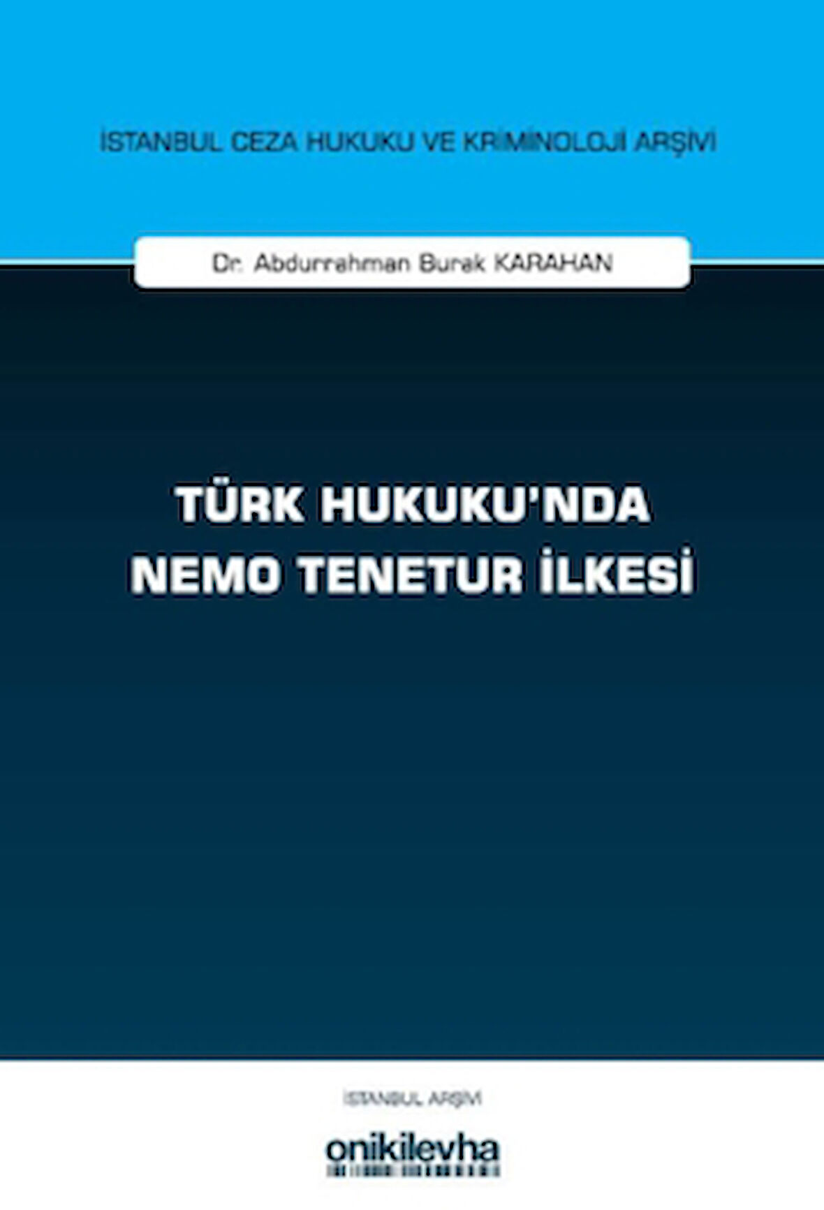 Türk Hukuku'nda Nemo Tenetur İlkesi İstanbul Ceza Hukuku ve Kriminoloji Arşivi Yayın No: 82