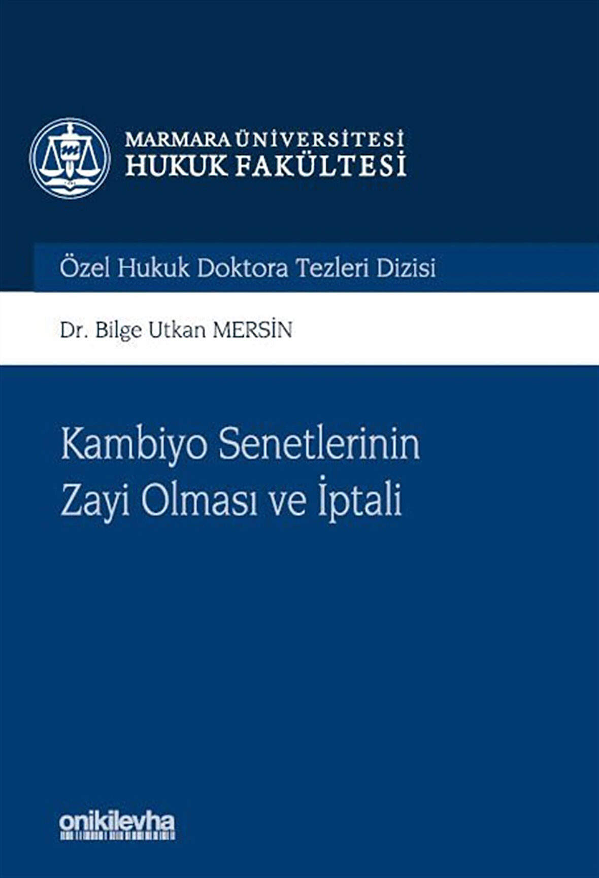 Kambiyo Senetlerinin Zayi Olması ve İptali Marmara Üniversitesi Hukuk Fakültesi Özel Hukuk Doktora Tezleri Dizisi No: 15 / Bilge Utkan Mersin