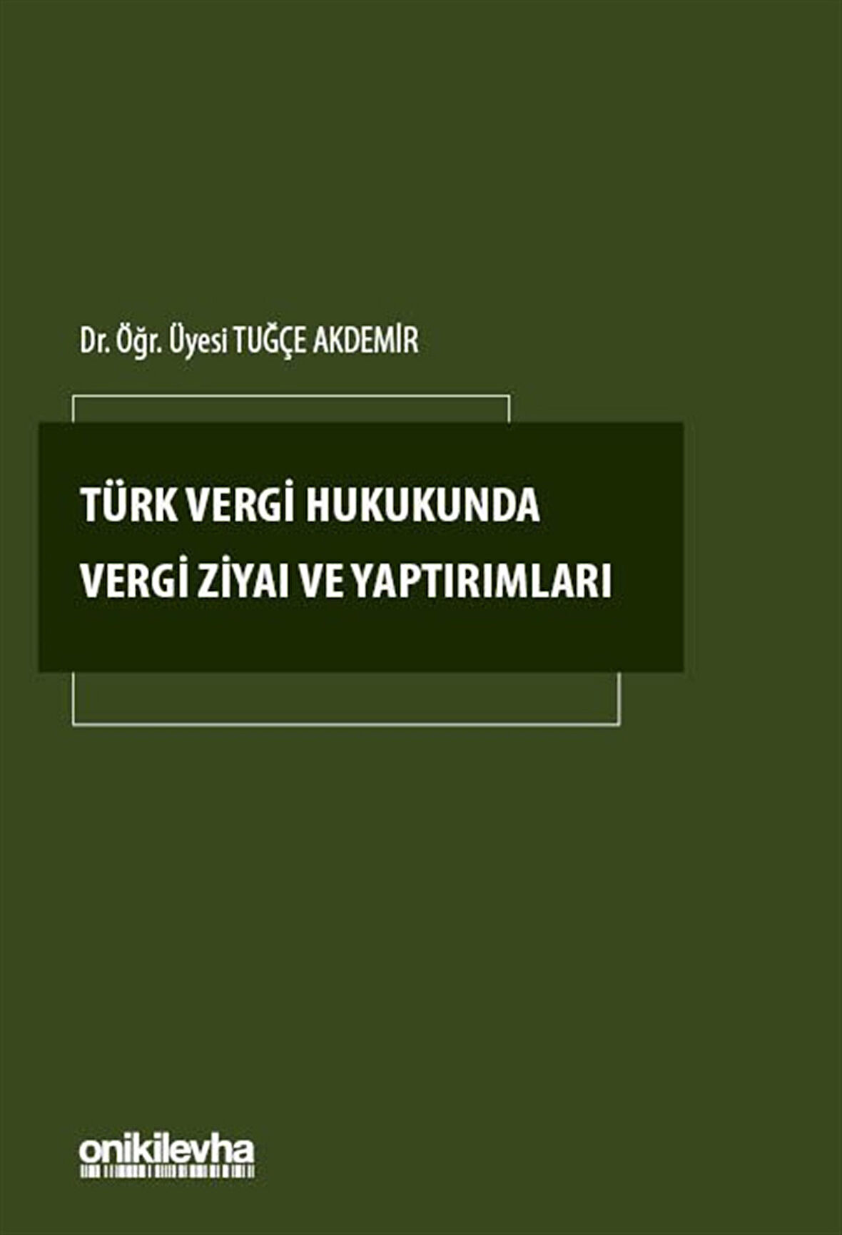 Türk Vergi Hukukunda Vergi Ziyaı ve Yaptırımları / Tuğçe Akdemir