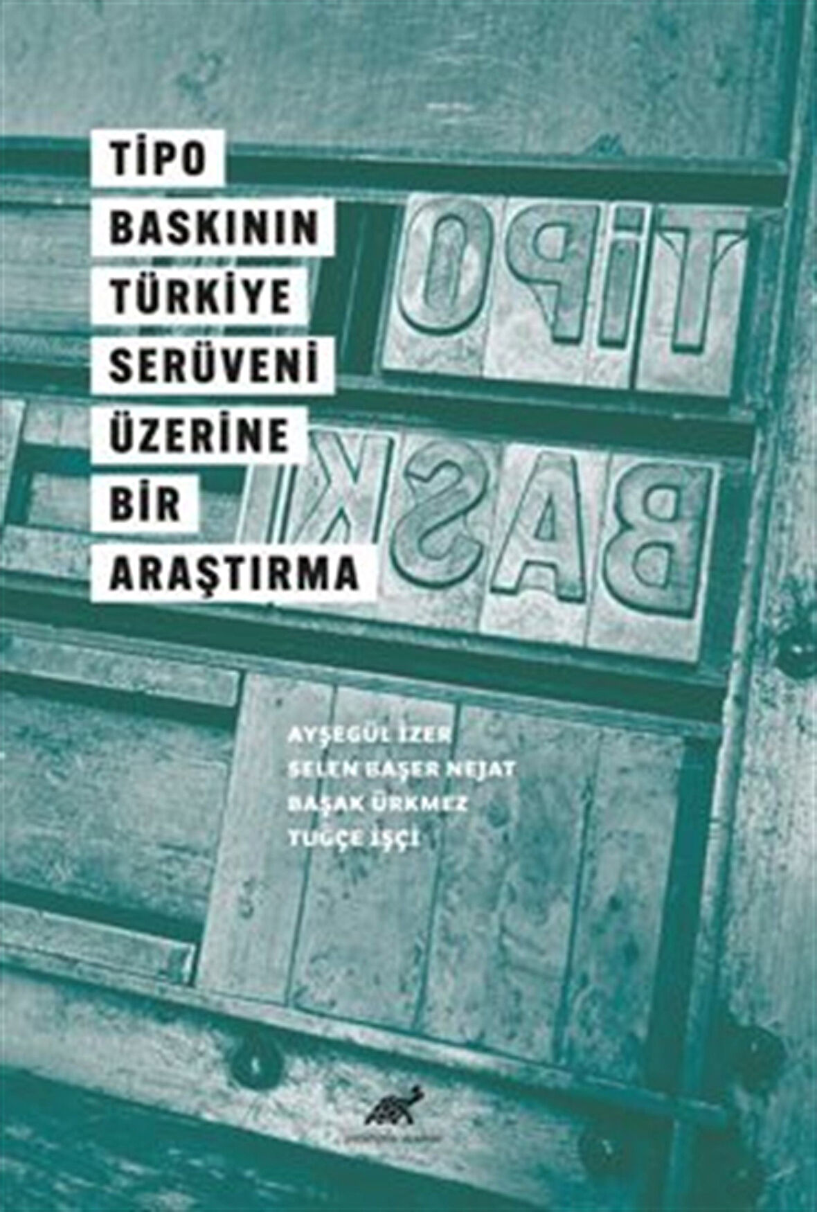 Tipo Baskının Türkiye Serüveni Üzerine Bir Araştırma / Ayşegül İzer