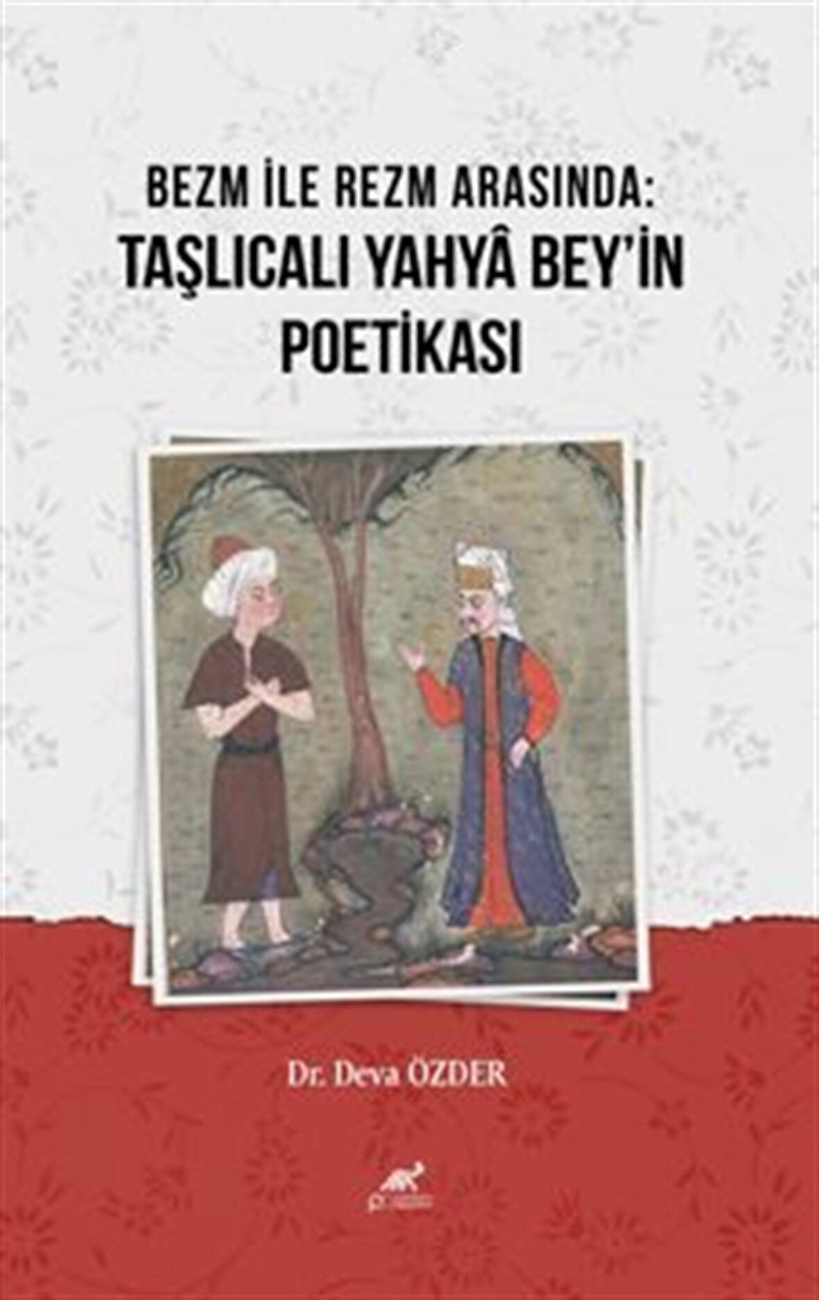 Bezm İle Rezm Arasında:Taşlıcalı Yahya Bey'in Poetikası / Dr. Deva Özder