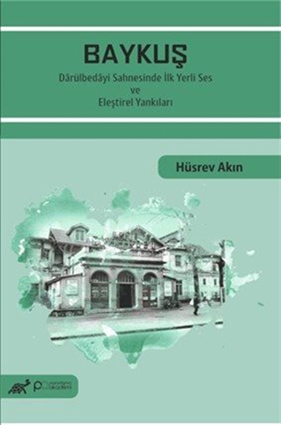 Baykuş & Darülbedayi Sahnesinde İlk Yerli Ses ve Eleştirel Yankıları / Dr. Hüsrev Akın