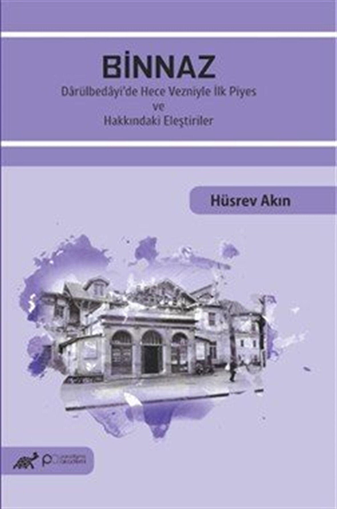 Binnaz & Darülbedayi'de Hece Vezniyle İlk Piyes ve Hakkındaki Eleştiriler / Dr. Hüsrev Akın