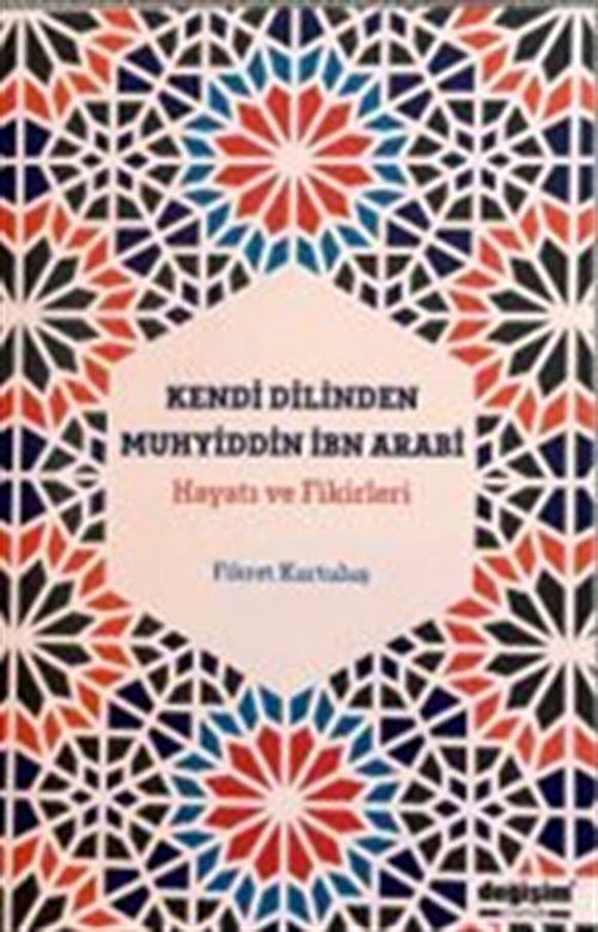 Kendi Dilinden Muhyiddin İbn Arabi Hayatı ve Fikirleri / Fikret Kurtuluş