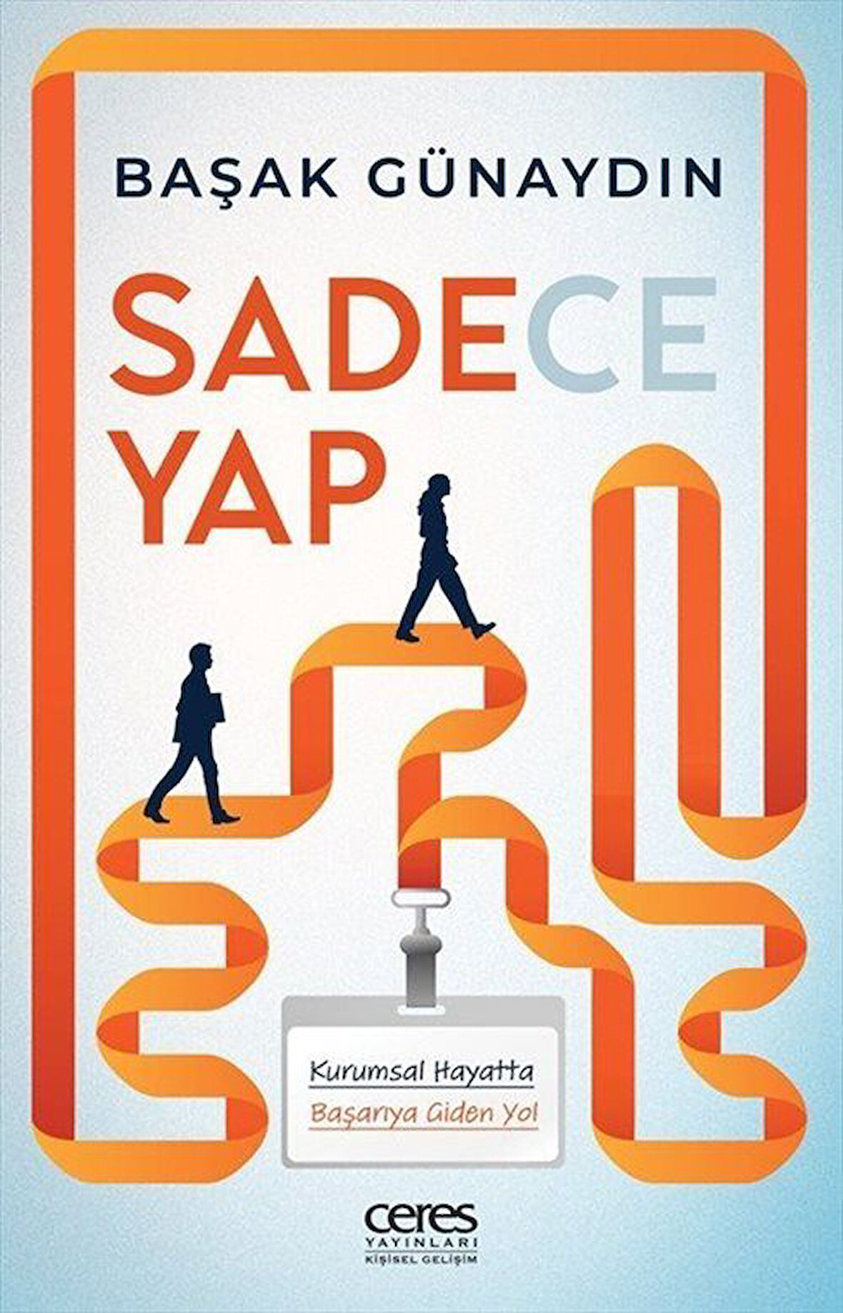 Sadece Yap & Kurumsal Hayatta Başarıya Giden Yol / Başak Günaydın