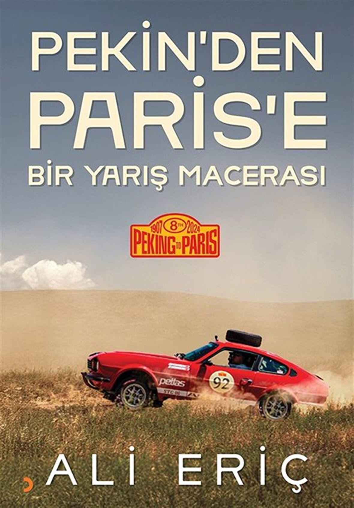 Pekin'den Paris'e Bir Yarış Macerası / Ali Eriç