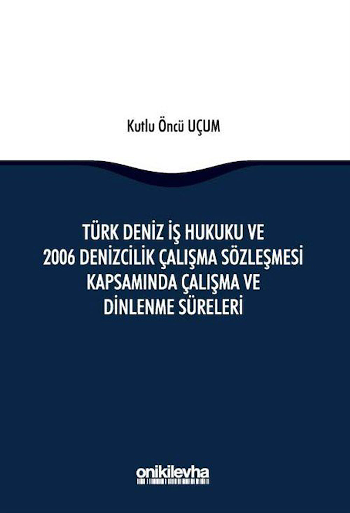 Türk Deniz İş Hukuku ve 2006 Denizcilik Çalışma Sözleşmesi Kapsamında Çalışma ve Dinlenme Süreleri