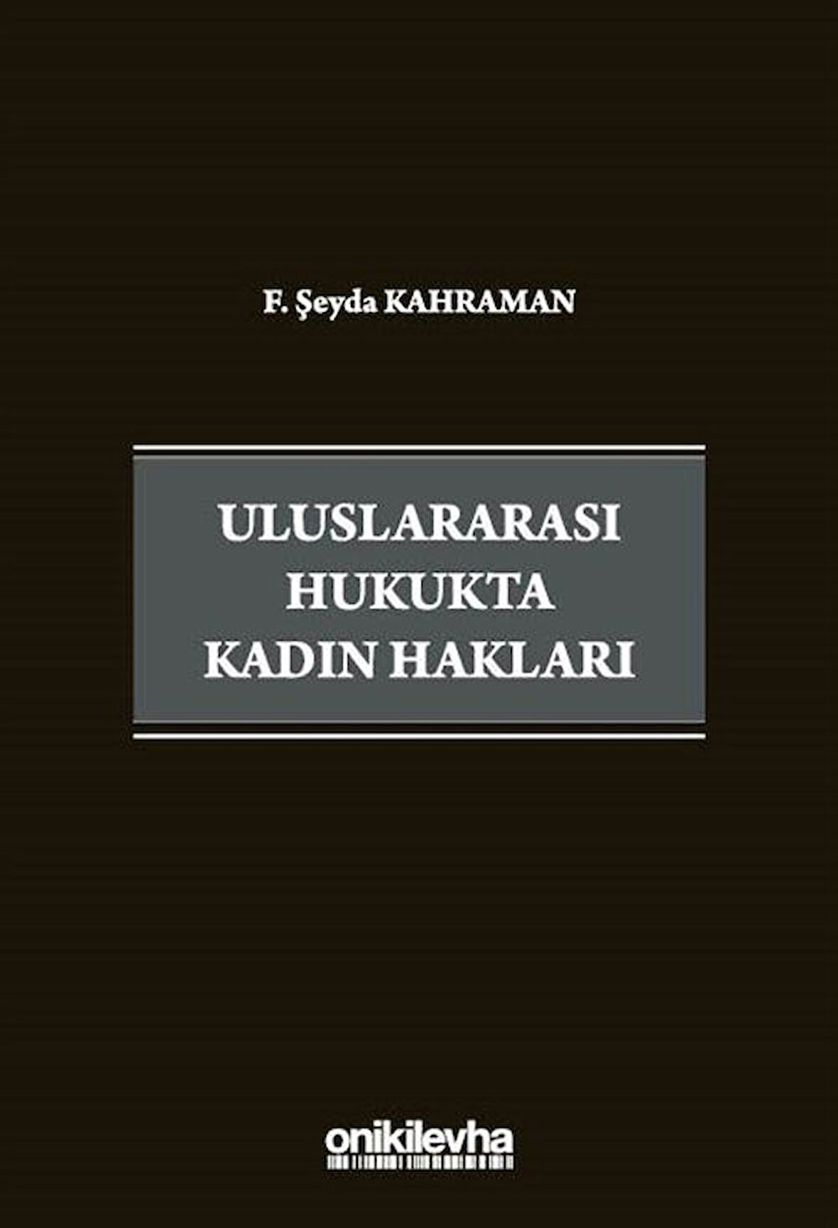 Uluslararası Hukukta Kadın Hakları / F. Şeyda Türkay Kahraman
