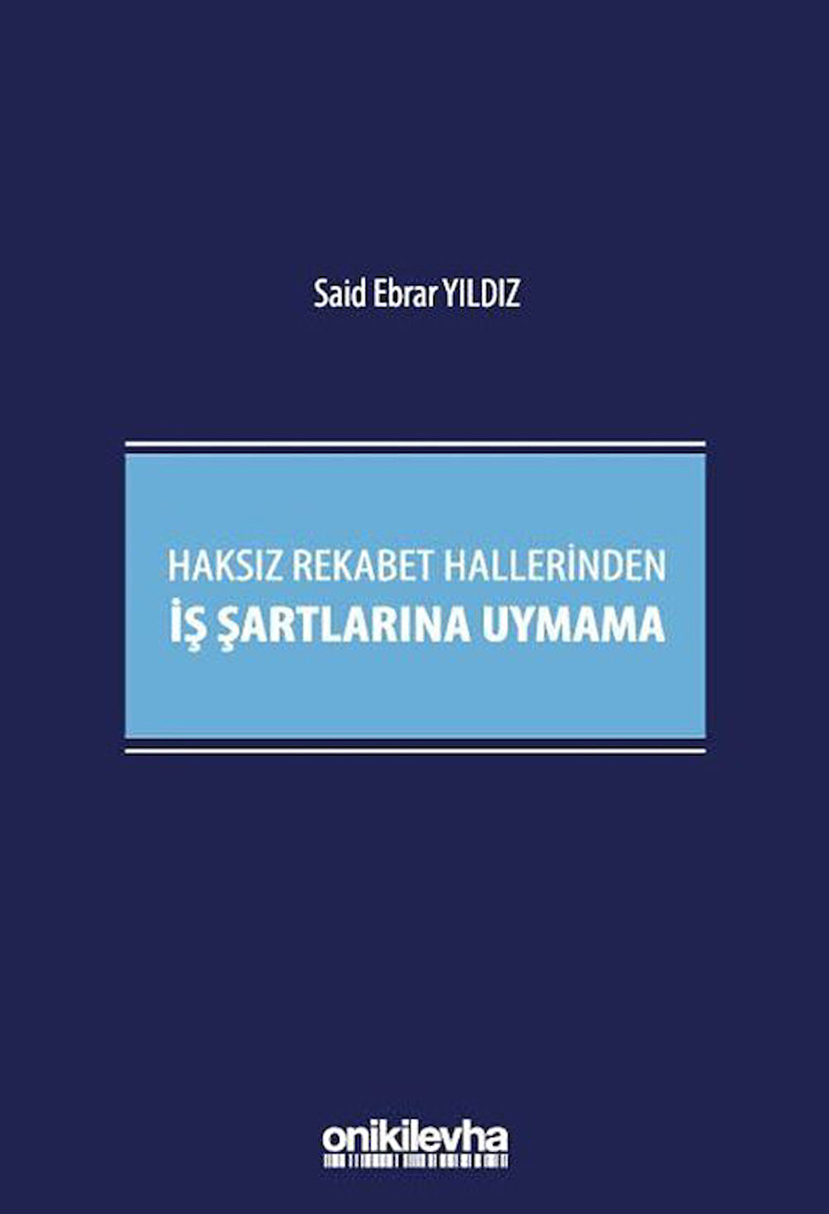 Haksız Rekabet Hallerinden İş Şartlarına Uymama / Said Ebrar Yıldız
