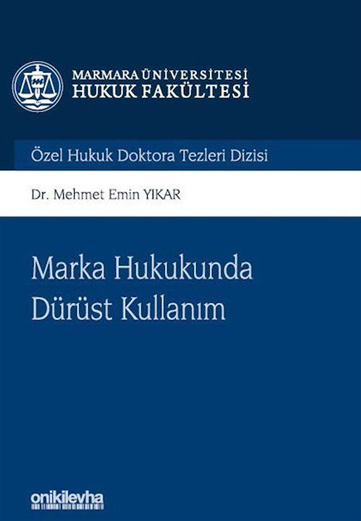 Marka Hukukunda Dürüst Kullanım Marmara Üniversitesi Hukuk Fakültesi Özel Hukuk Doktora Tezleri Dizisi No: 14 / Mehmet Emin Yıkar
