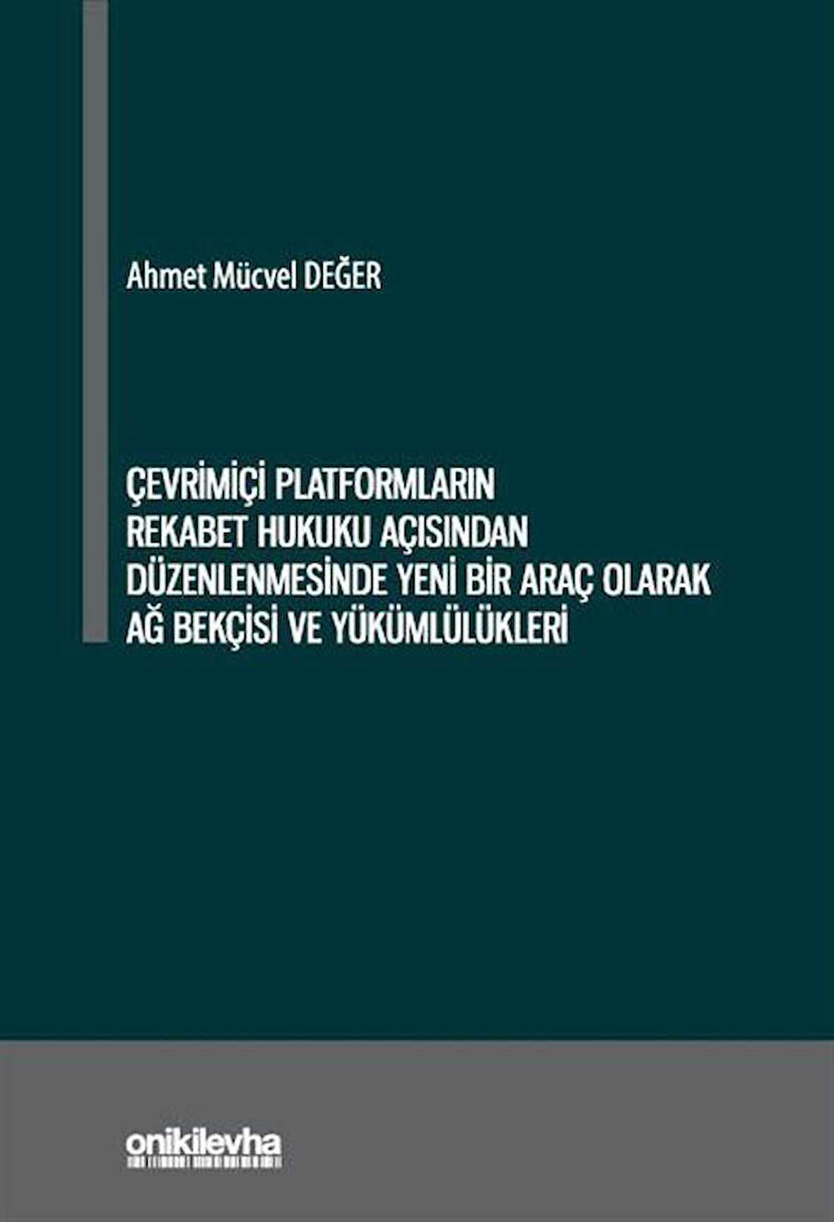 Çevrimiçi Platformların Rekabet Hukuku Açısından Düzenlenmesinde Yeni Bir Araç Olarak Ağ Bekçisi ve Yükümlülükleri / Ahmet Mücvel Değer