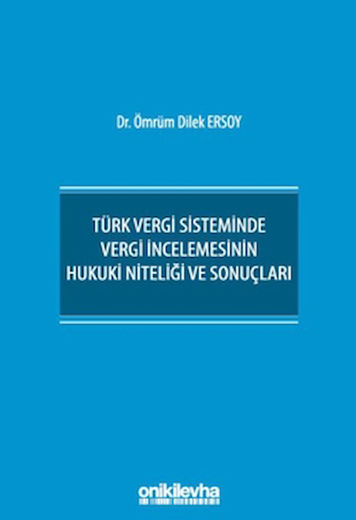 Türk Vergi Sisteminde Vergi İncelemesinin Hukuki Niteliği ve Sonuçları