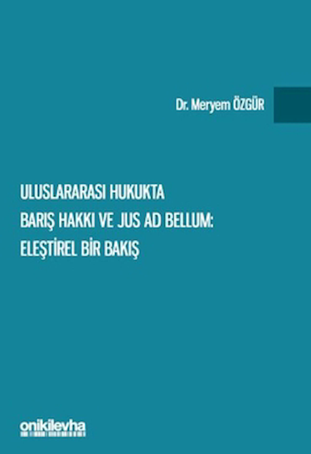 Uluslararası Hukukta Barış Hakkı ve Jus ad Bellum: Eleştirel Bir Bakış