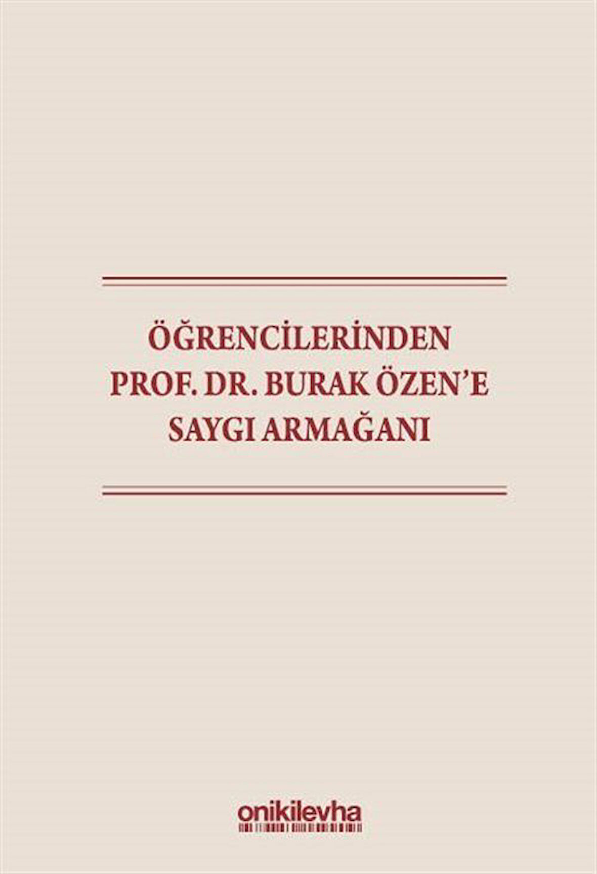 Öğrencilerinden Prof. Dr. Burak Özen'e Saygı Armağanı / Kolektif