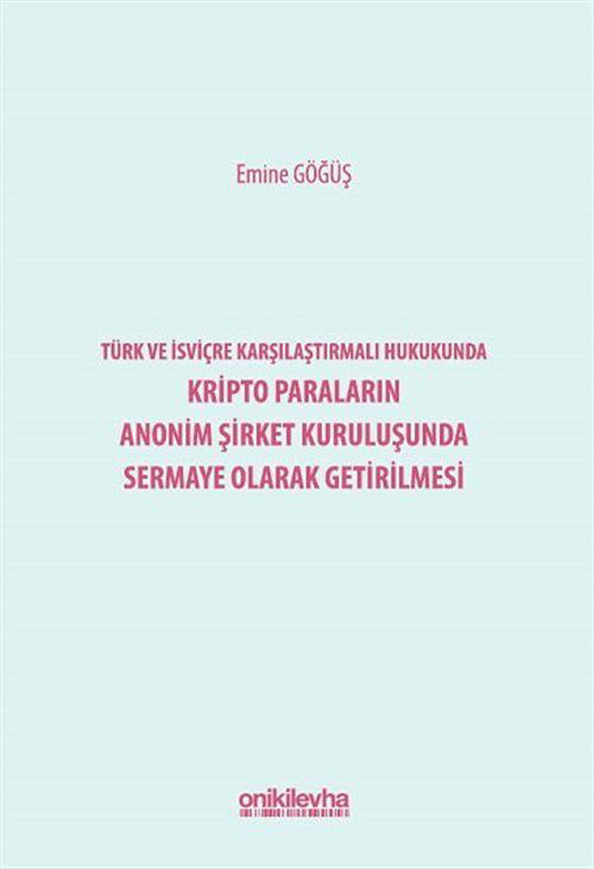 Türk ve İsviçre Karşılaştırmalı Hukukunda Kripto Paraların Anonim Şirket Kuruluşunda Sermaye Olarak Getirilmesi / Emine Göğüş