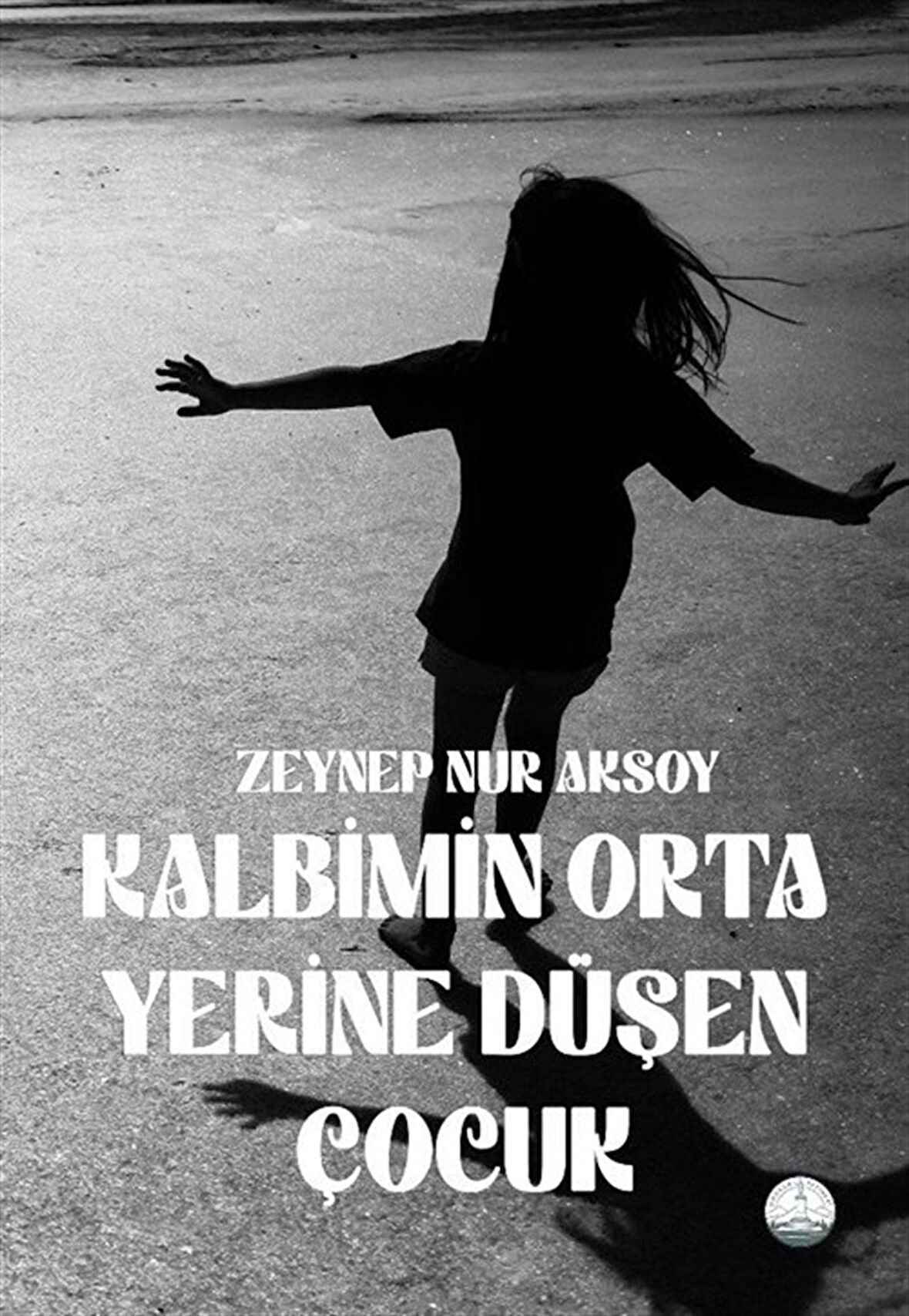 Kalbimin Orta Yerine Düşen Çocuk / Zeynep Nur Aksoy