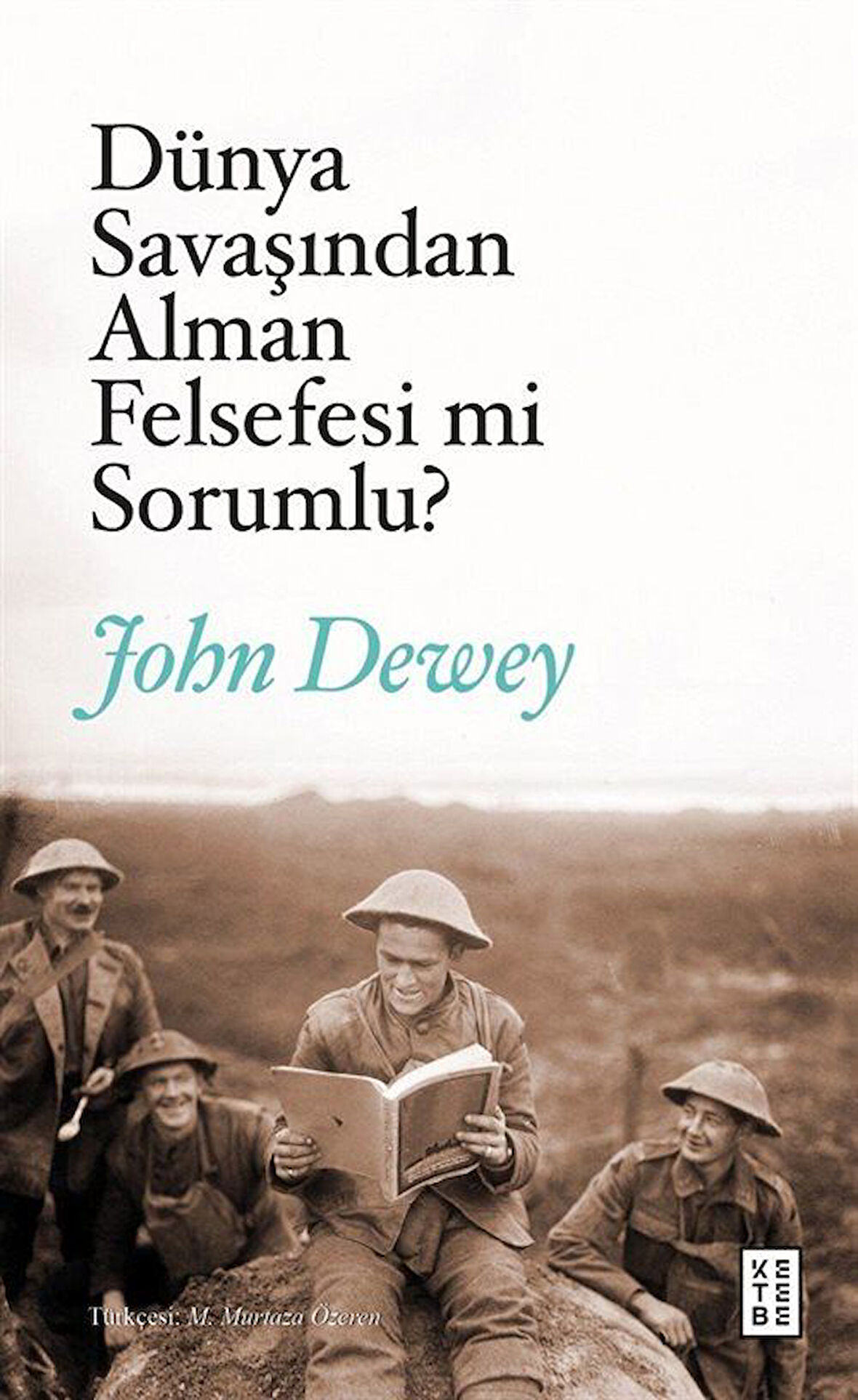 Dünya Savaşından Alman Felsefesi mi Sorumlu? & Alman Felsefesi ve Siyaset / John Dewey