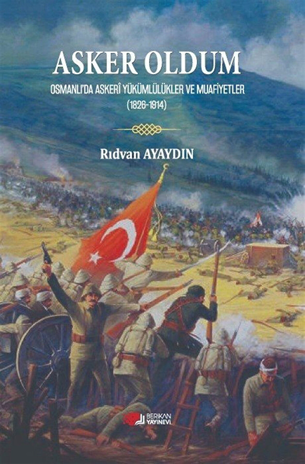 Asker Oldum & Osmanlıda Askeri Yükümlülükler ve Muafiyetler / Rıdvan Ayaydın