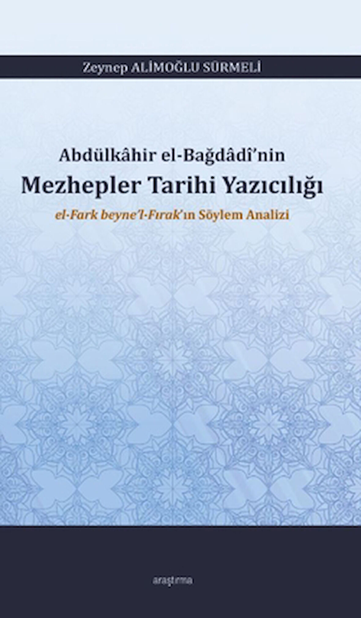 Abdülkâhir el-Bağdâdî’nin Mezhepler Tarihi Yazıcılığı el-Fark beyne’l-Fırak’ın Söylem Analizi