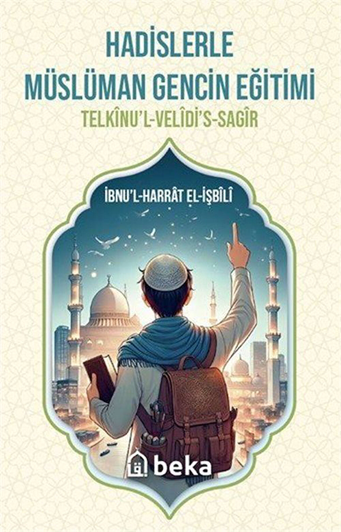 Hadislerle Müslüman Gencin Eğitimi / İbnul Harrat el İşbili