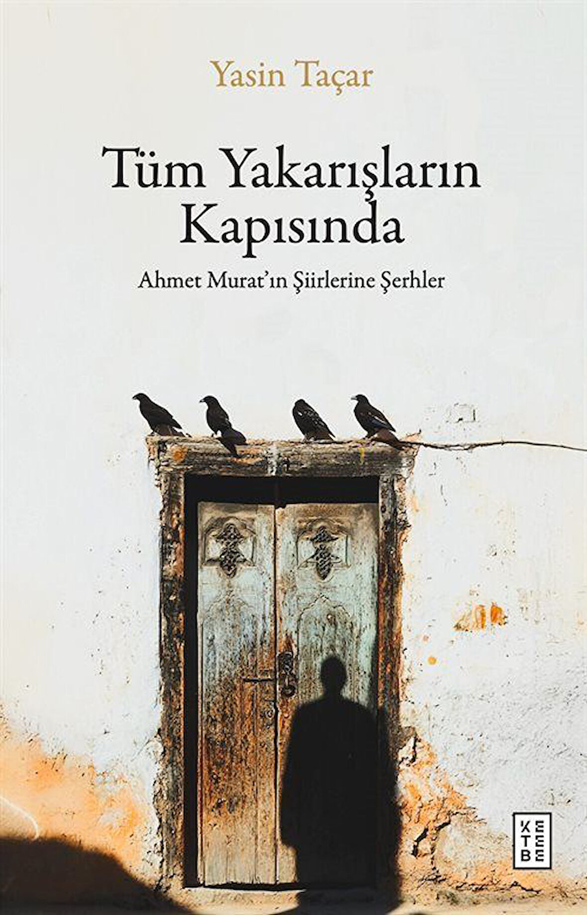 Tüm Yakarışların Kapısında & Ahmet Murat'ın Şiirlerine Şerhler / Yasin Taçar