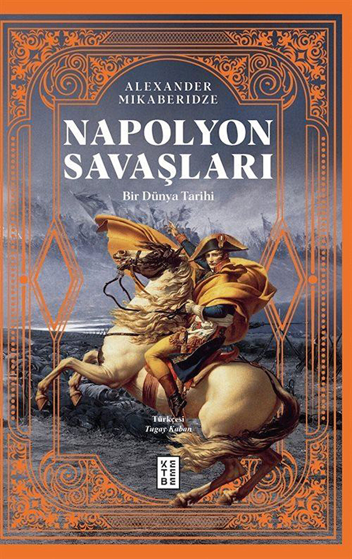 Napolyon Savaşları & Bir Dünya Tarihi / Alexander Mikaberidze